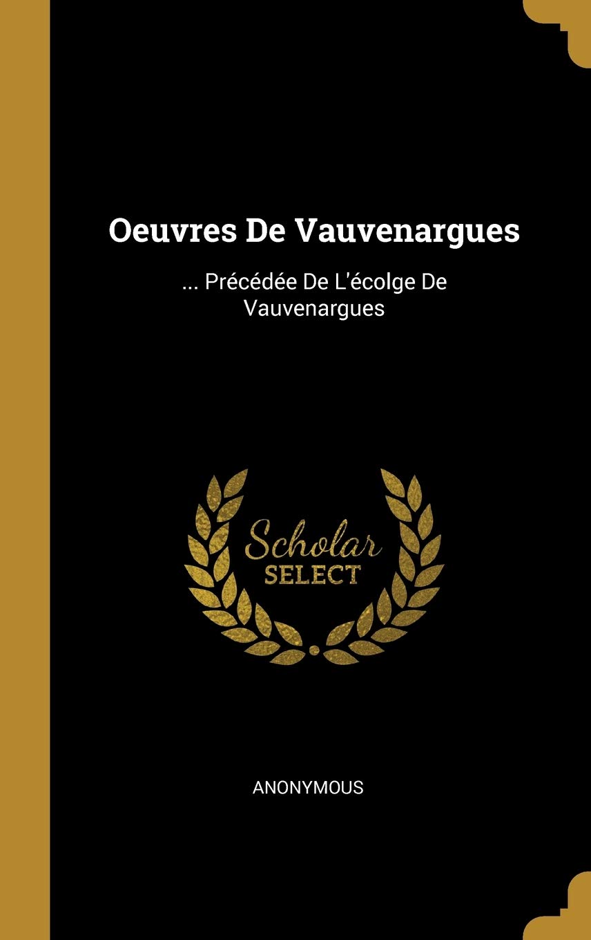Oeuvres De Vauvenargues: ... Précédée De L'écolge De Vauvenargues book