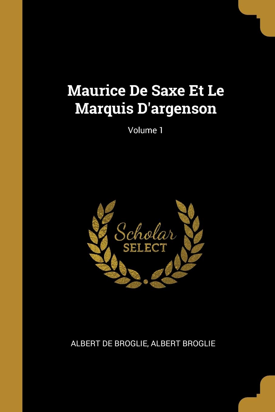Maurice De Saxe Et Le Marquis D'argenson; Volume 1 book