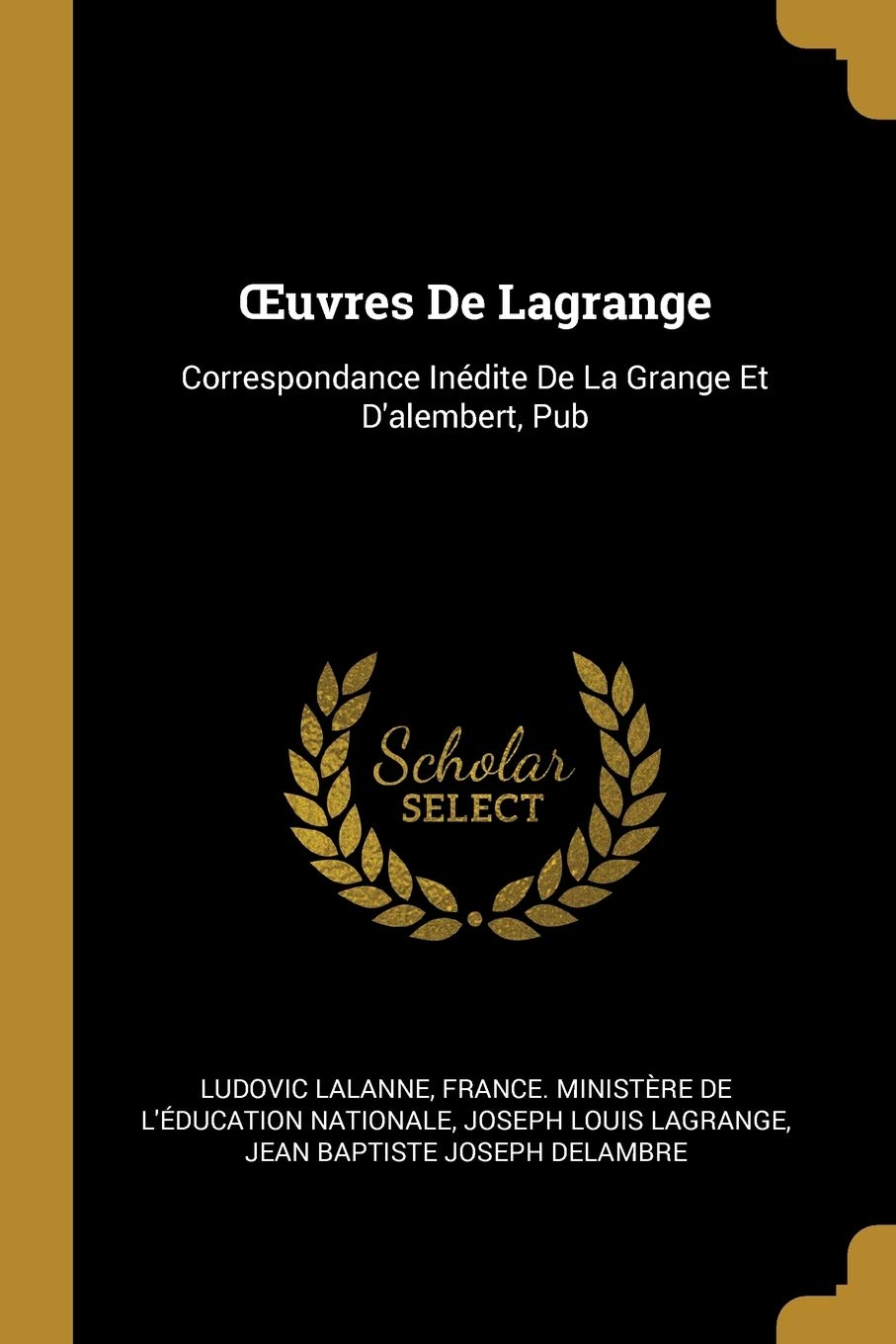 OEuvres De Lagrange: Correspondance Inédite De La Grange Et D'alembert, Pub book