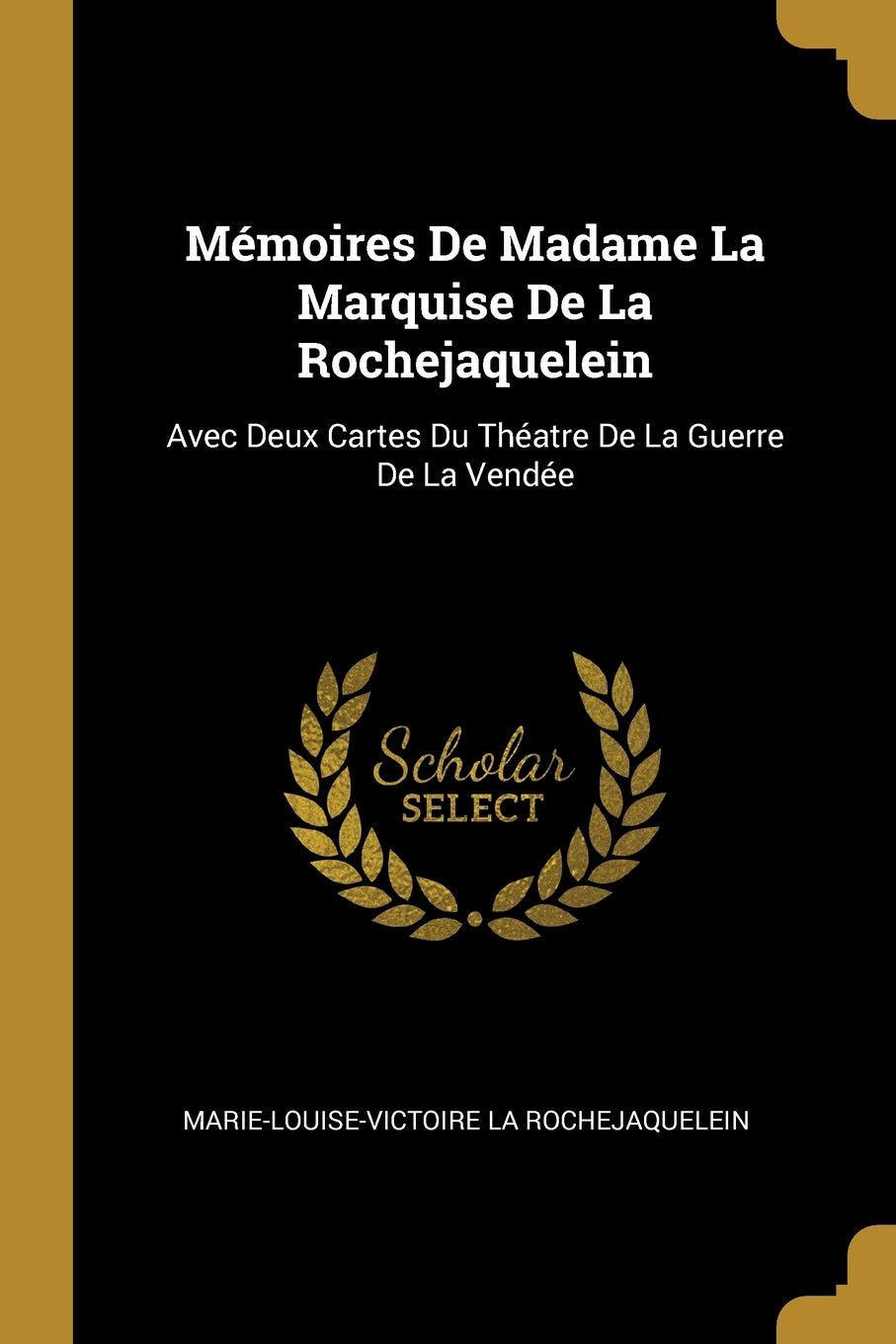 Mémoires De Madame La Marquise De La Rochejaquelein: Avec Deux Cartes Du Théatre De La Guerre De La Vendée book