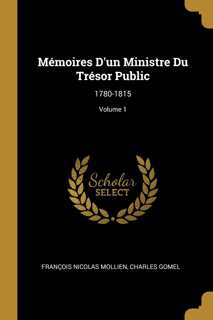 Mémoires D'un Ministre Du Trésor Public: 1780-1815; Volume 1 book