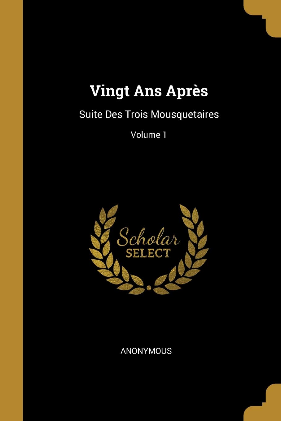 Vingt Ans Après: Suite Des Trois Mousquetaires; Volume 1 book