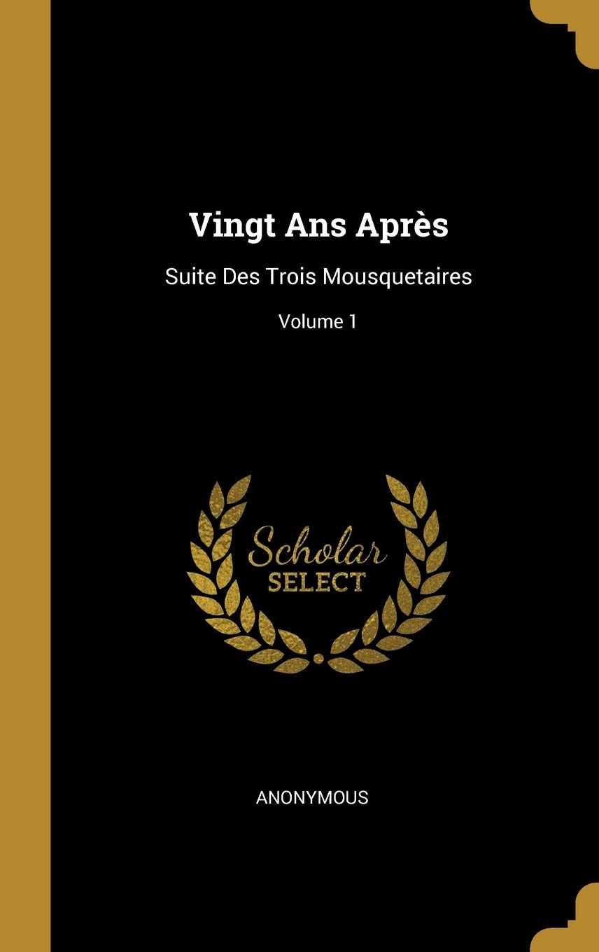 Vingt Ans Aprs: Suite Des Trois Mousquetaires; Volume 1 book
