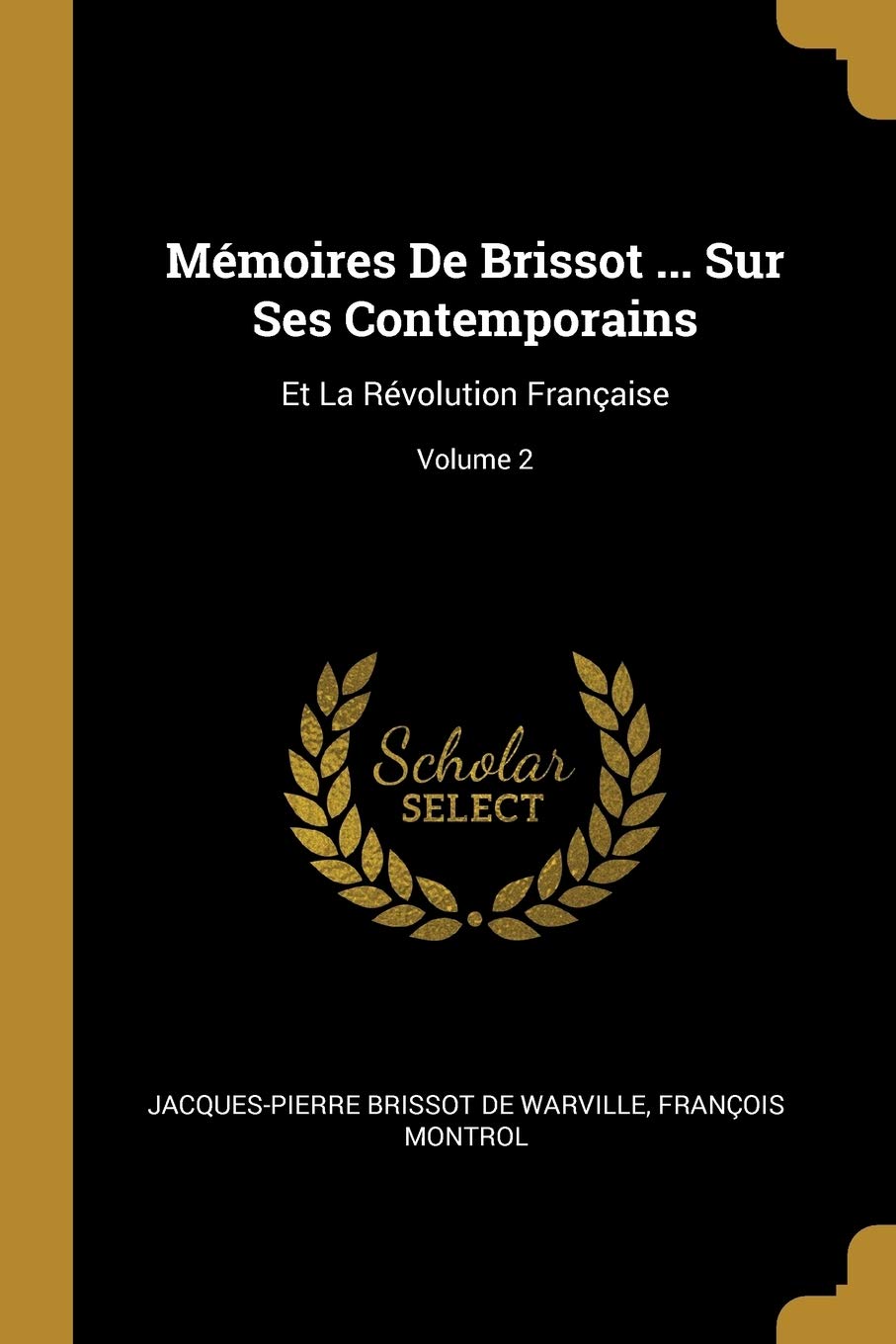 Mémoires De Brissot ... Sur Ses Contemporains: Et La Révolution Française; Volume 2 book