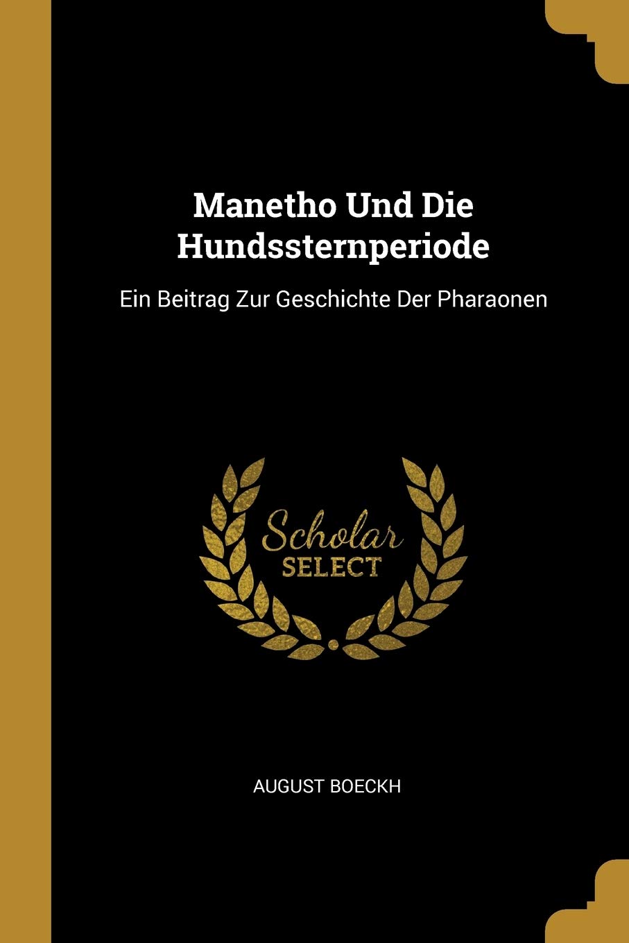 Manetho Und Die Hundssternperiode: Ein Beitrag Zur Geschichte Der Pharaonen Politics & History
