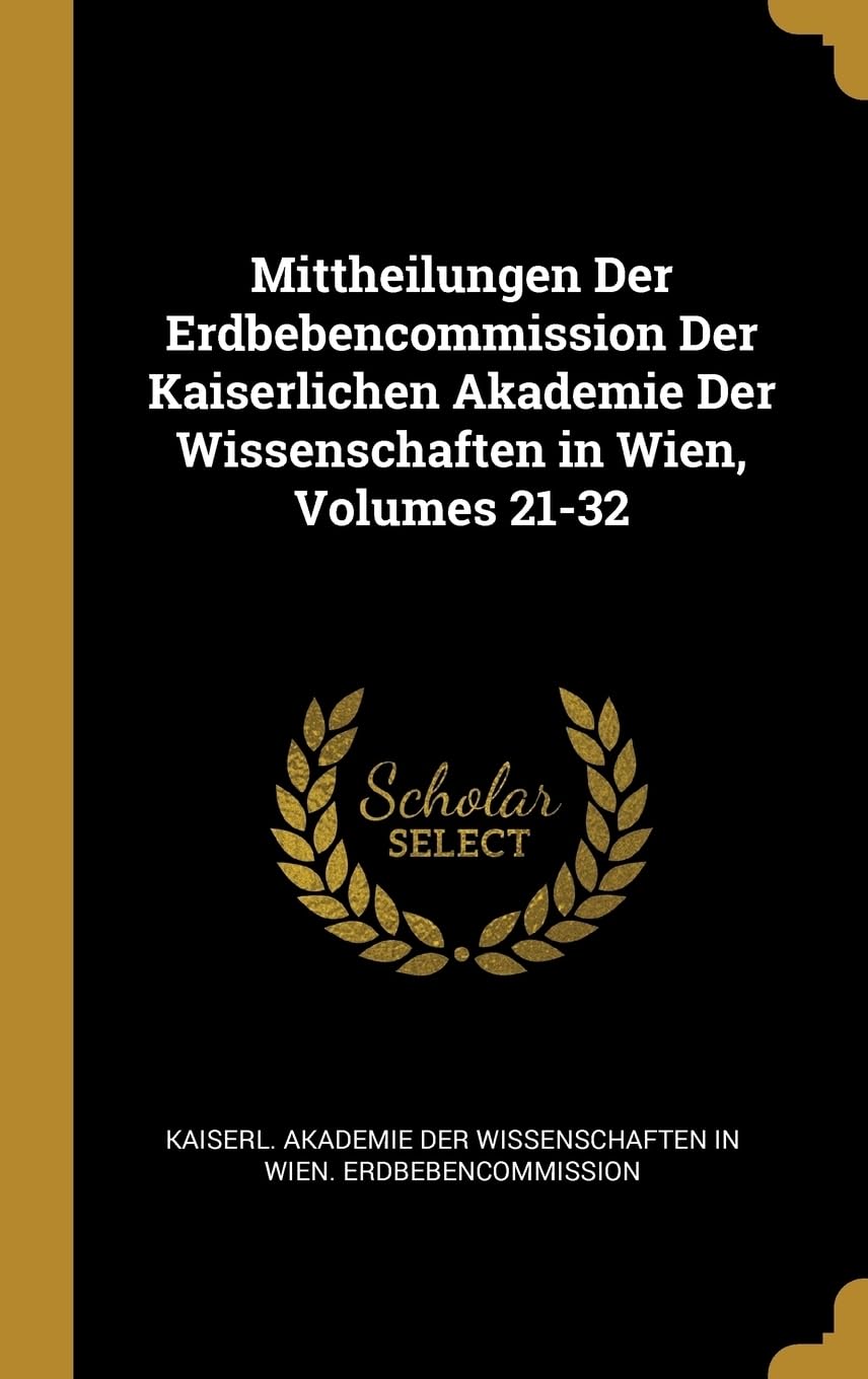 Mittheilungen Der Erdbebencommission Der Kaiserlichen Akademie Der Wissenschaften in Wien, Volumes 21-32 Children's books