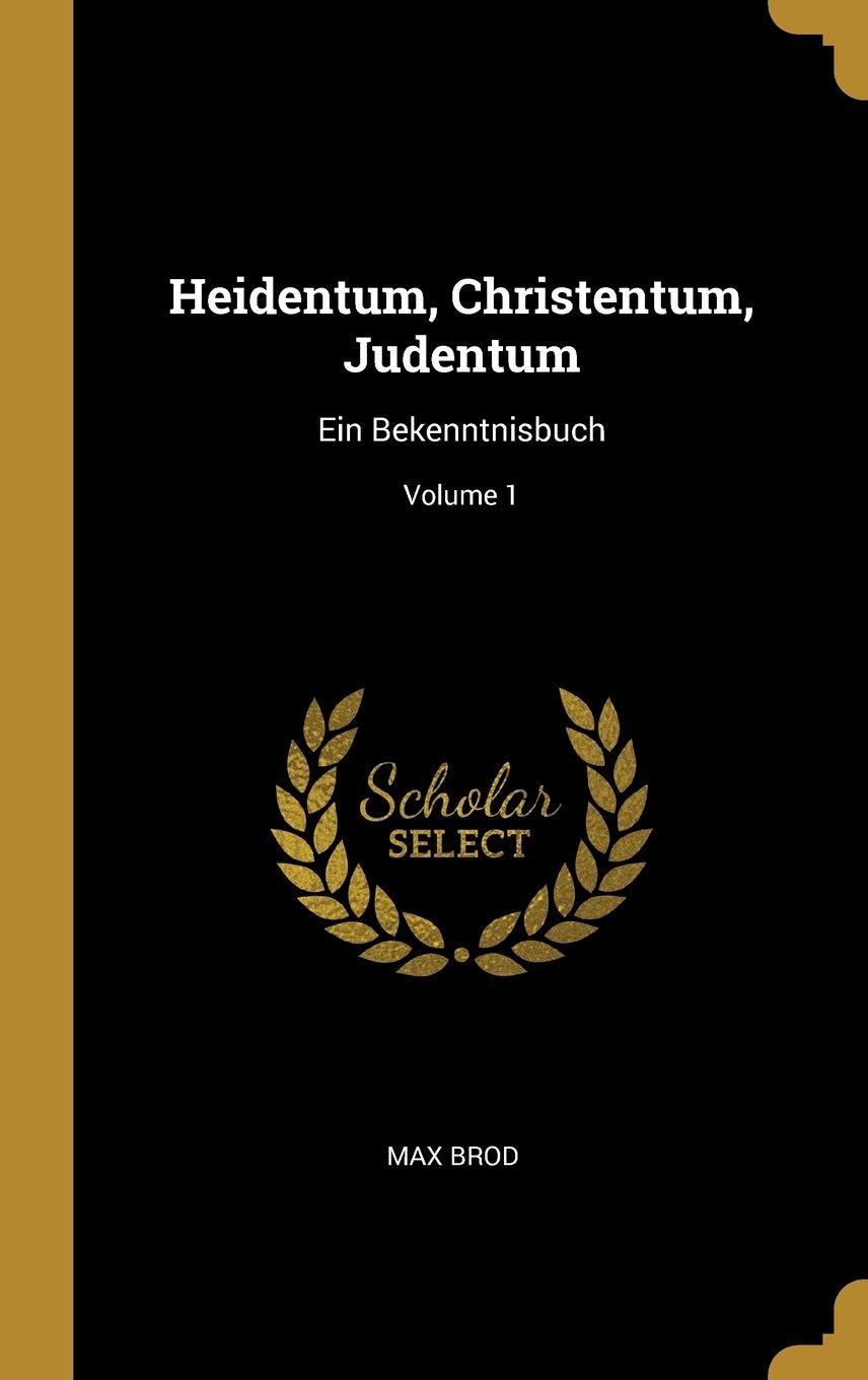 Heidentum, Christentum, Judentum: Ein Bekenntnisbuch; Volume 1 Politics & History