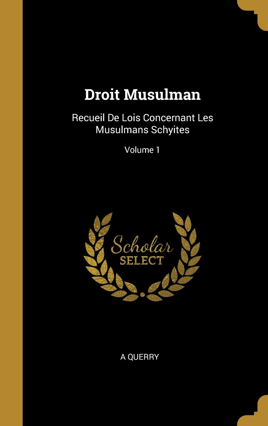 Droit Musulman: Recueil De Lois Concernant Les Musulmans Schyites; Volume 1 book