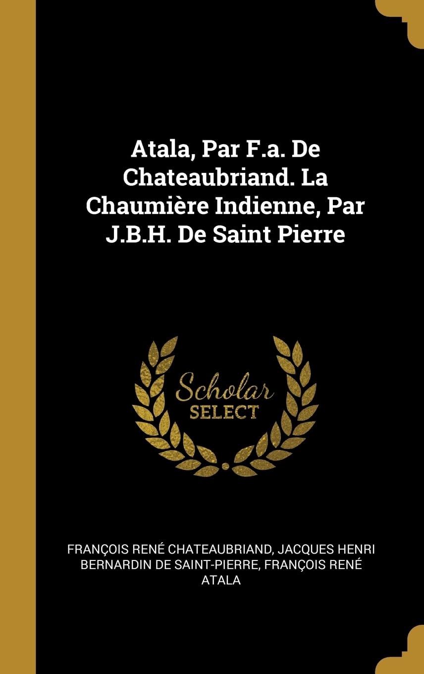 Atala, Par F.a. De Chateaubriand. La Chaumire Indienne, Par J.B.H. De Saint Pierre Politics & History