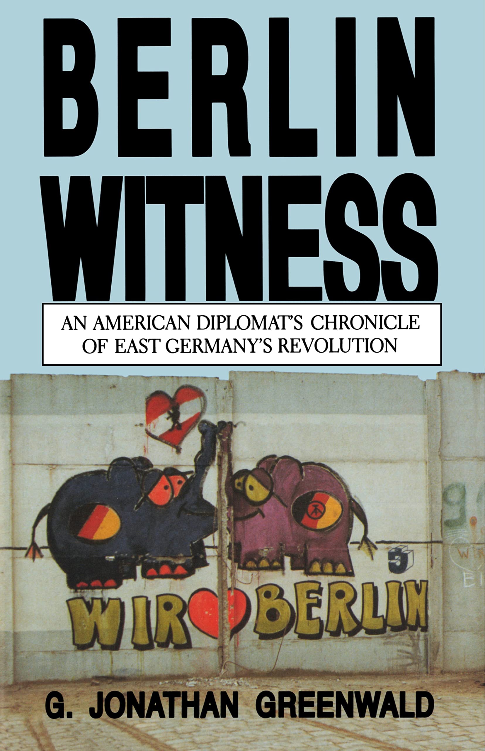 Berlin Witness: An American Diplomat's Chronicle of East German's Revolution book