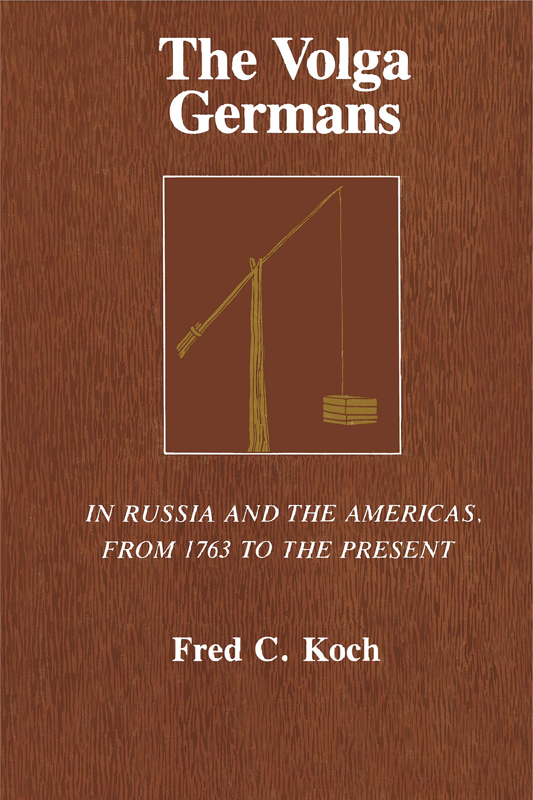 The Volga Germans: In Russia and the Americas, from 1763 to the Present Social Sciences