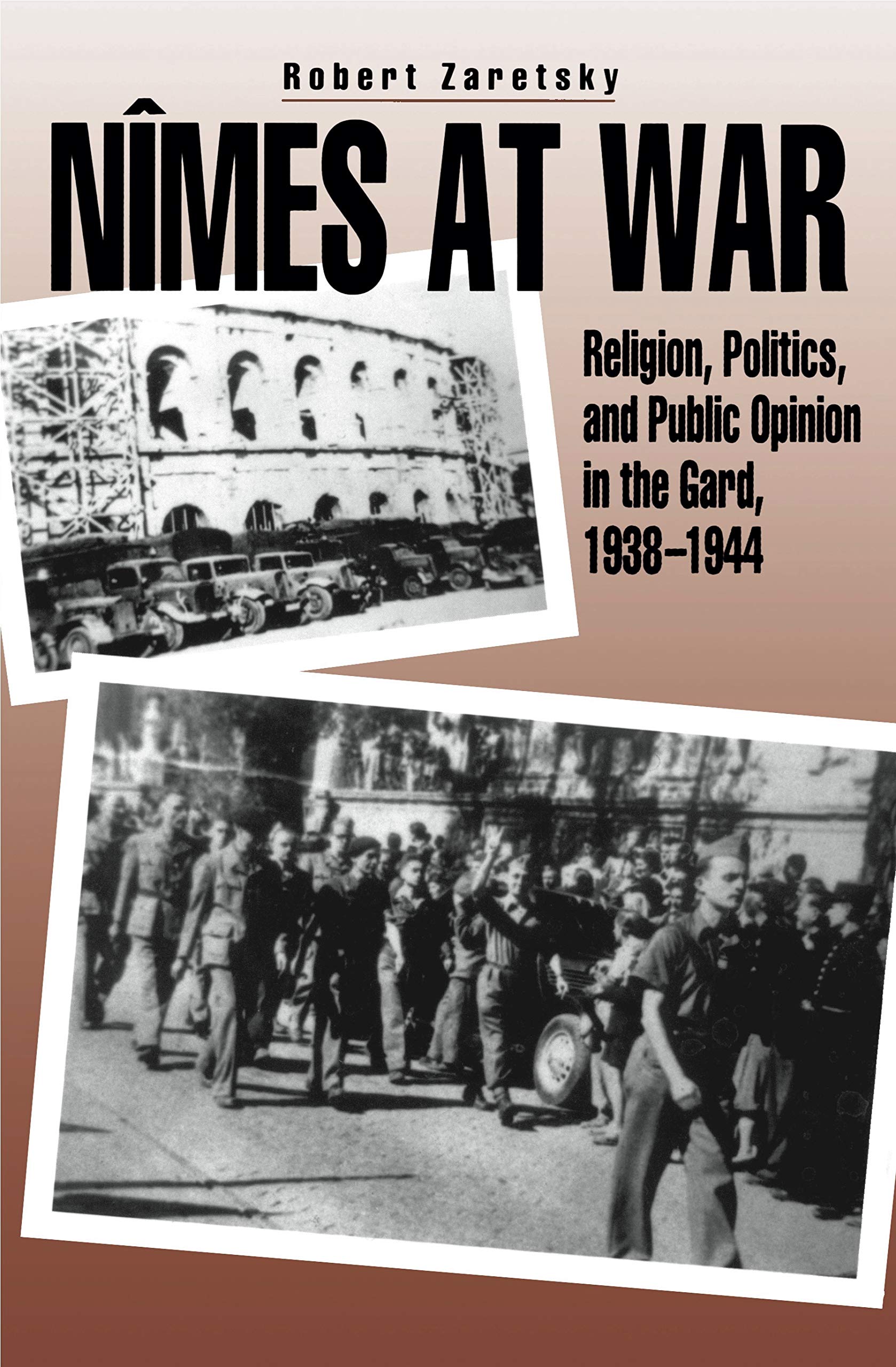 Nimes at War: Religion, Politics, and Public Opinion in the Gard, 1938-1944 book