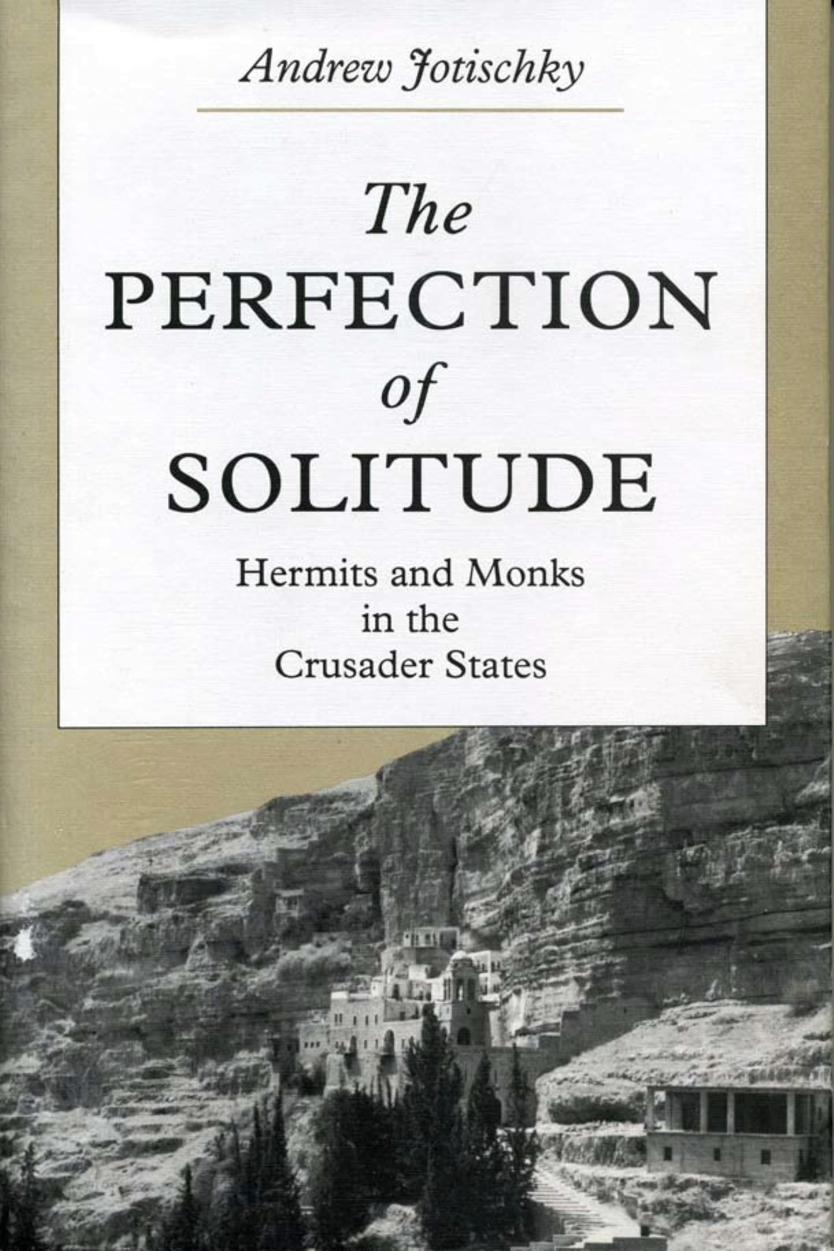 THE PERFECTION OF SOLITUDE: Hermits and Monks in the Crusader States Philosophy
