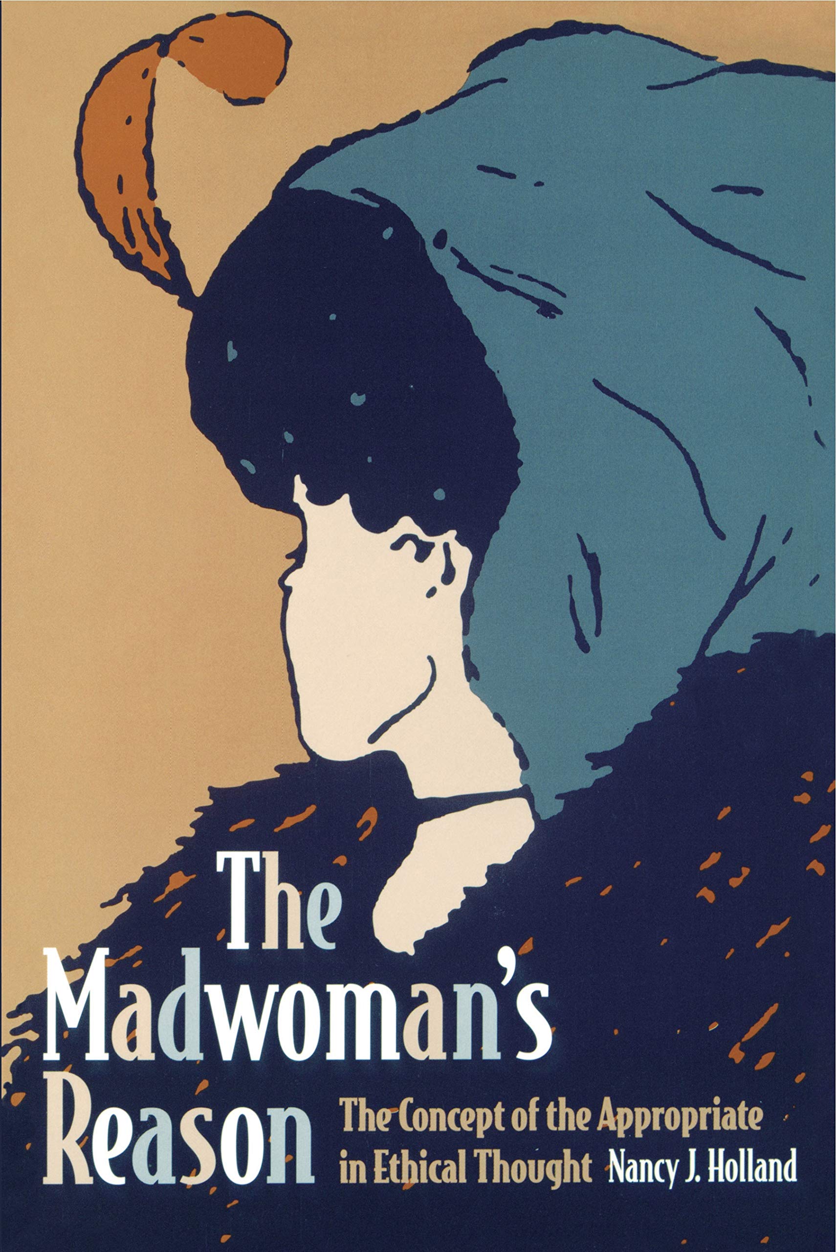 The Madwoman's Reason: The Concept of the Appropriate in Ethical Thought Philosophy