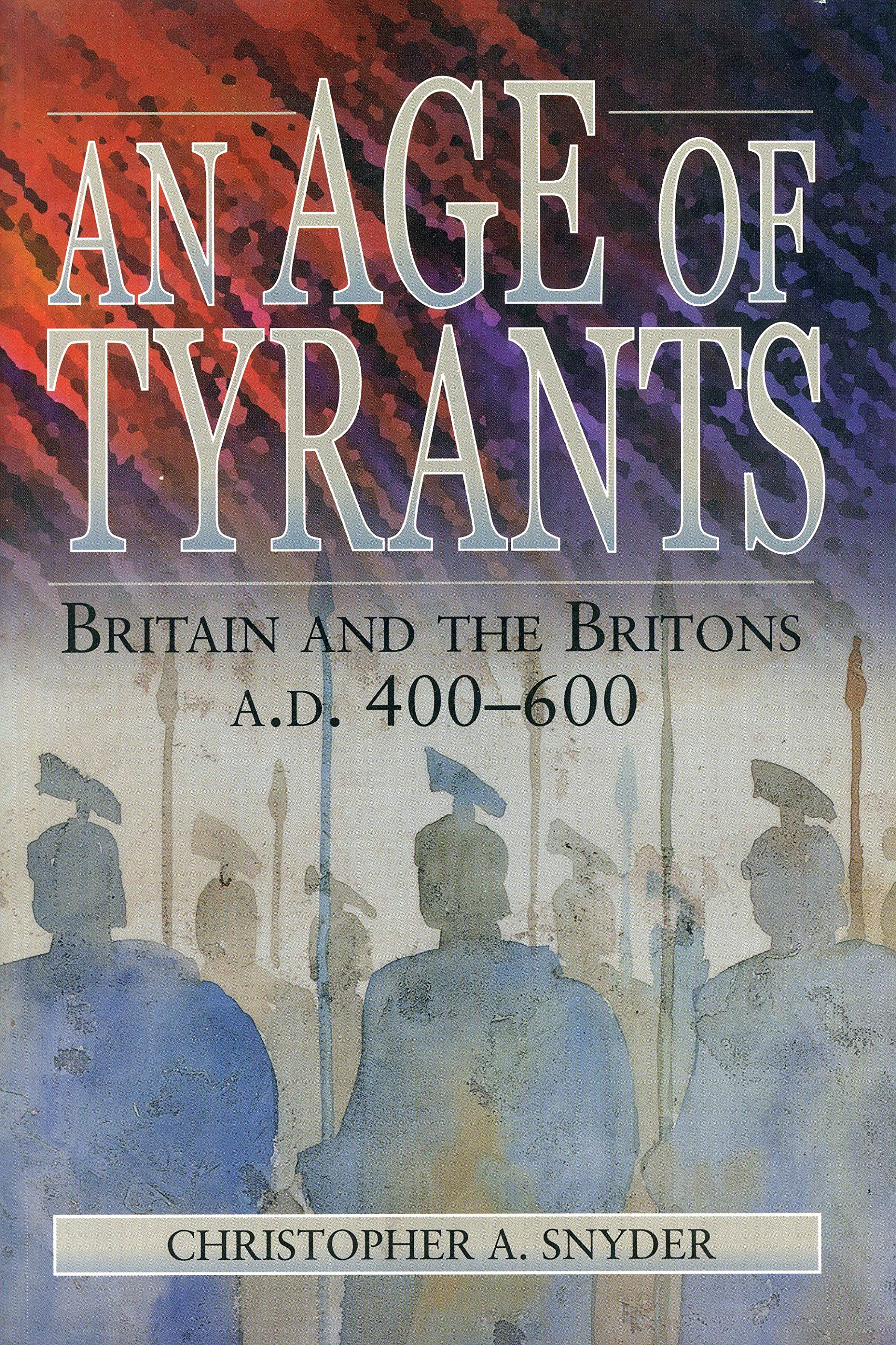 An Age of Tyrants: Britain and the Britons, A.D. 400-600 (Humanities; 1004) Social Sciences