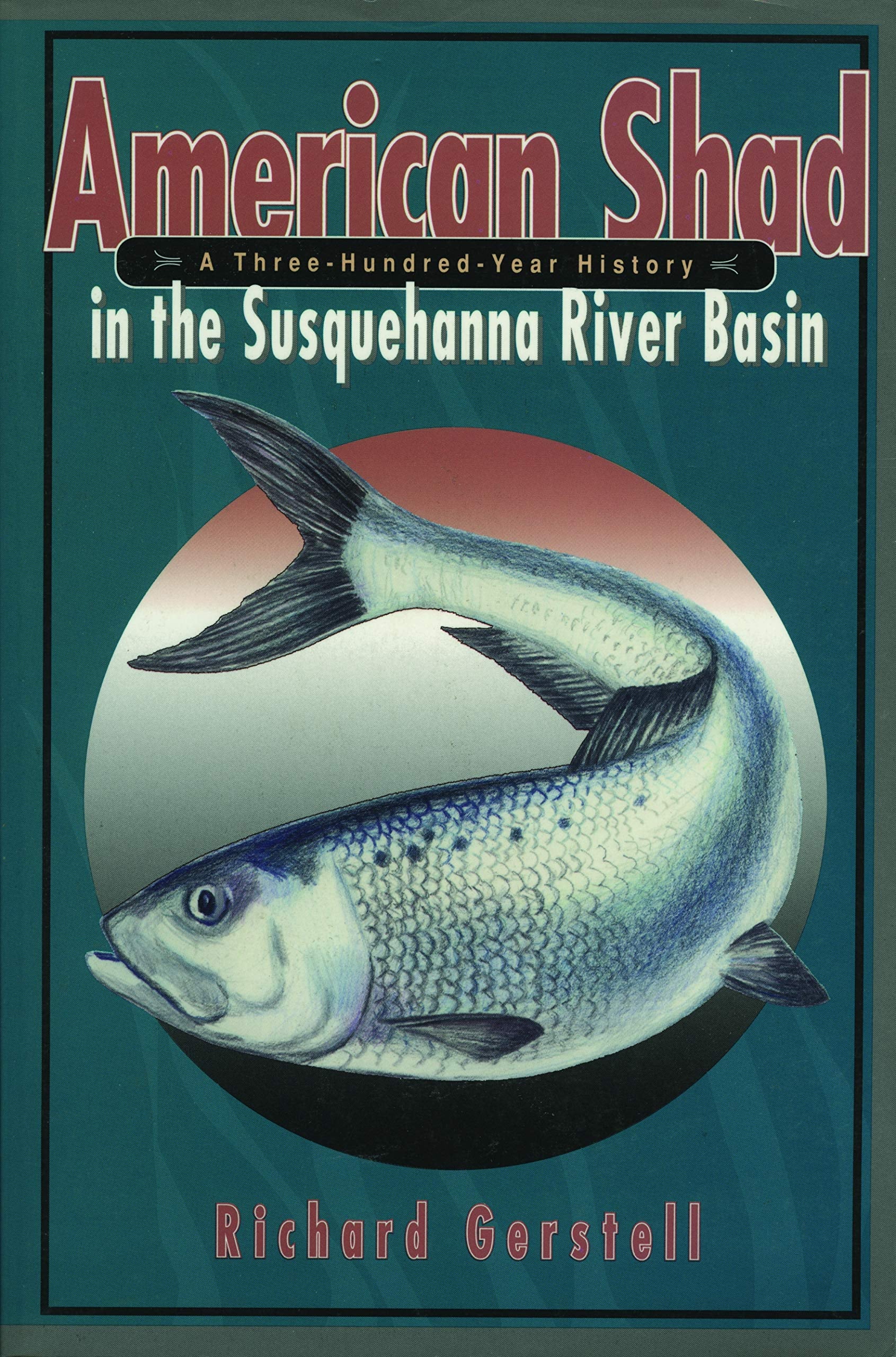 American Shad in the Susquehanna River Basin: A Three-Hundred-Year History (Keystone Books) Geology & Geography