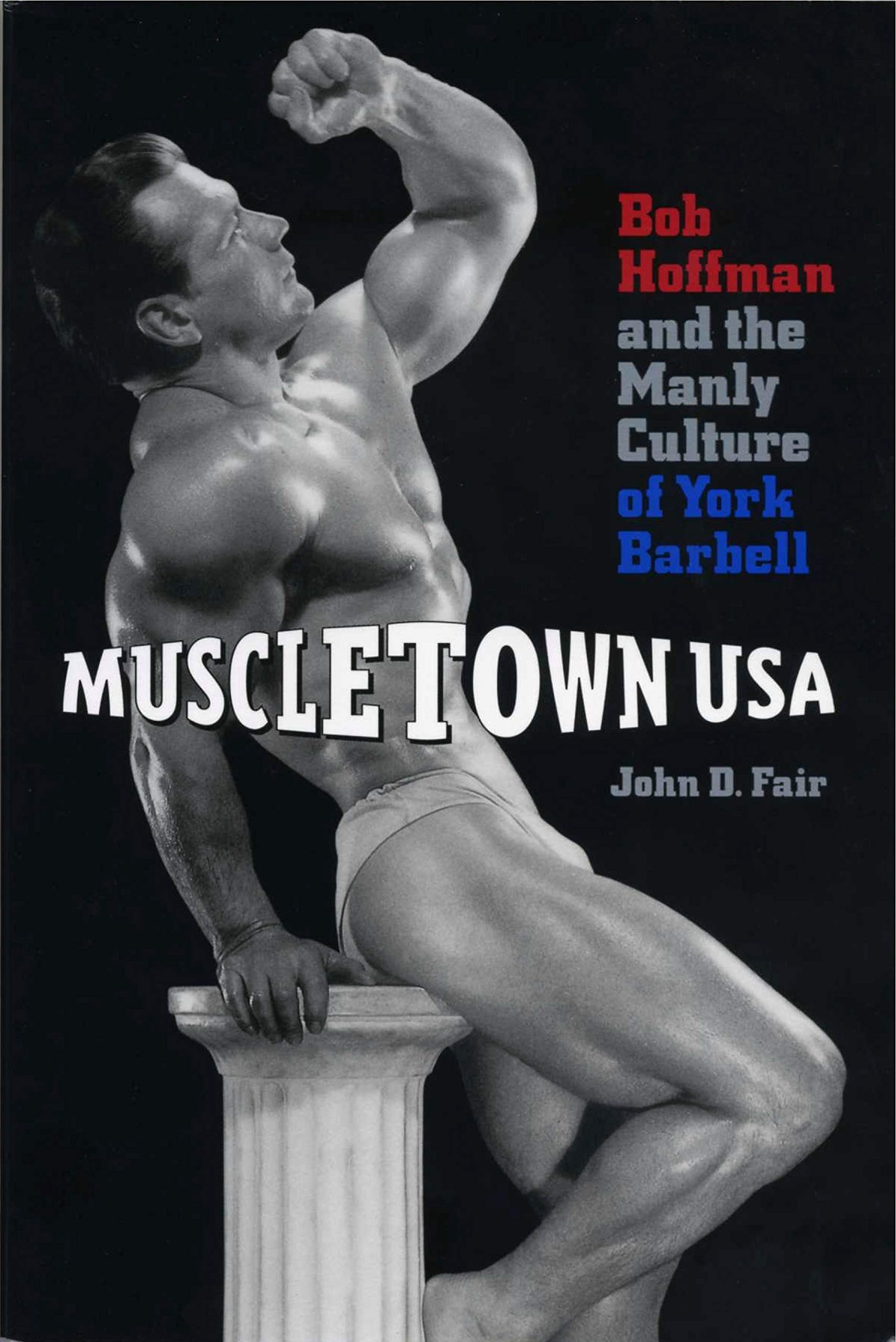Muscletown USA: Bob Hoffman and the Manly Culture of York Barbell Business, Finance & Career