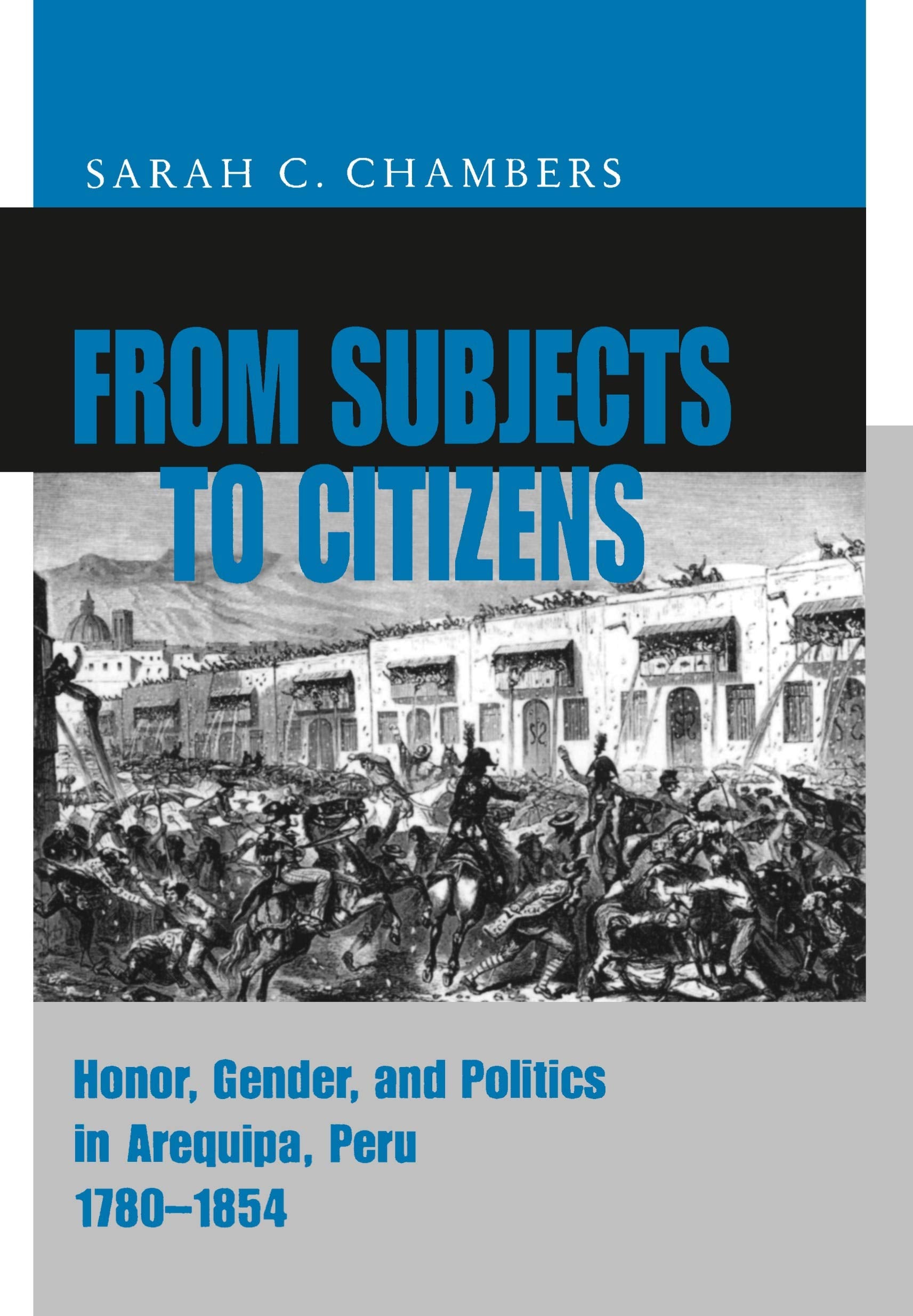 From Subjects to Citizens: Honor, Gender, and Politics in Arequipa, Peru, 1780-1854 General education