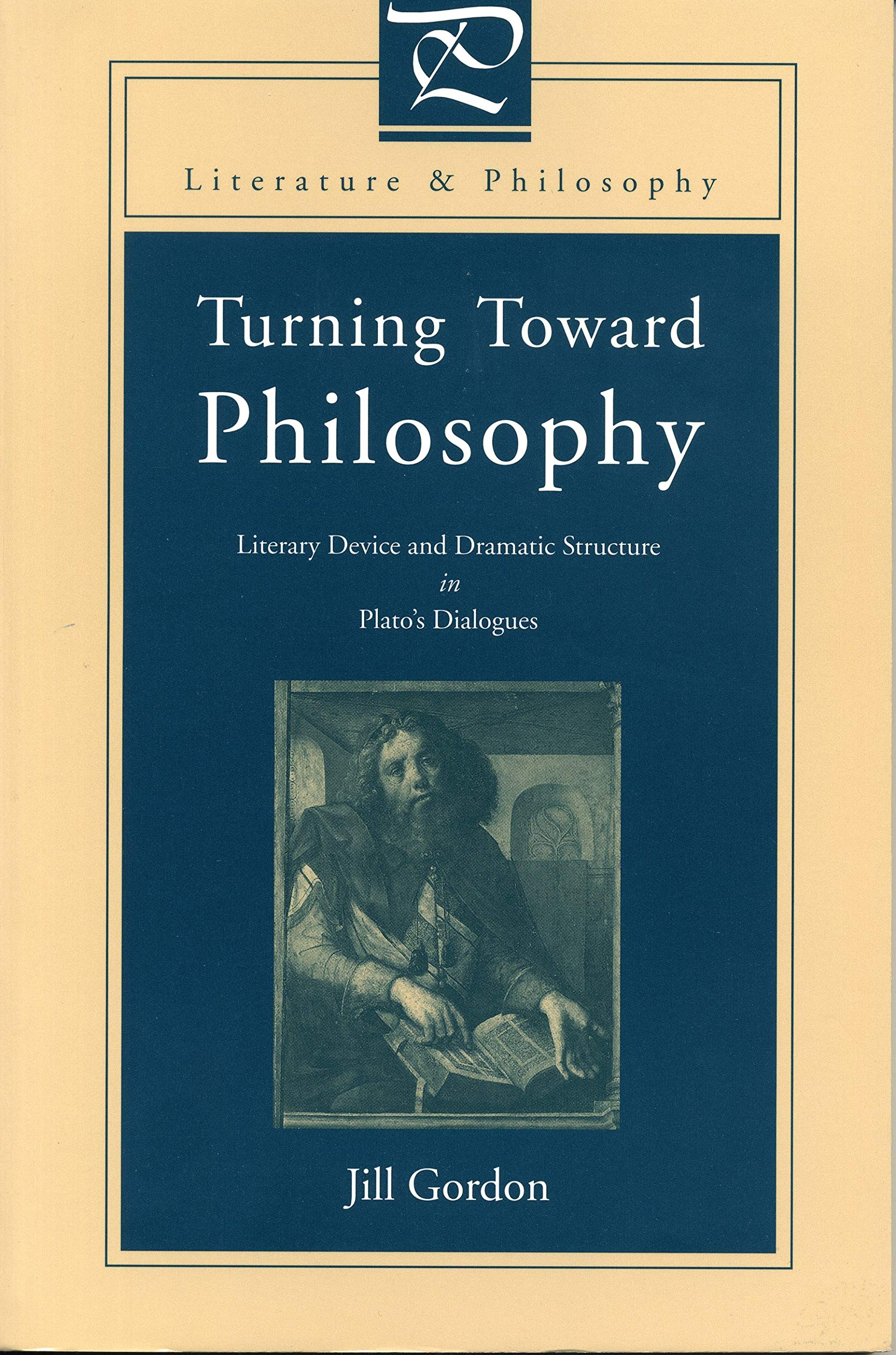 Turning Toward Philosophy: Literary Device and Dramatic Structure in Plato's Dialogues (Literature and Philosophy Series) Philosophy
