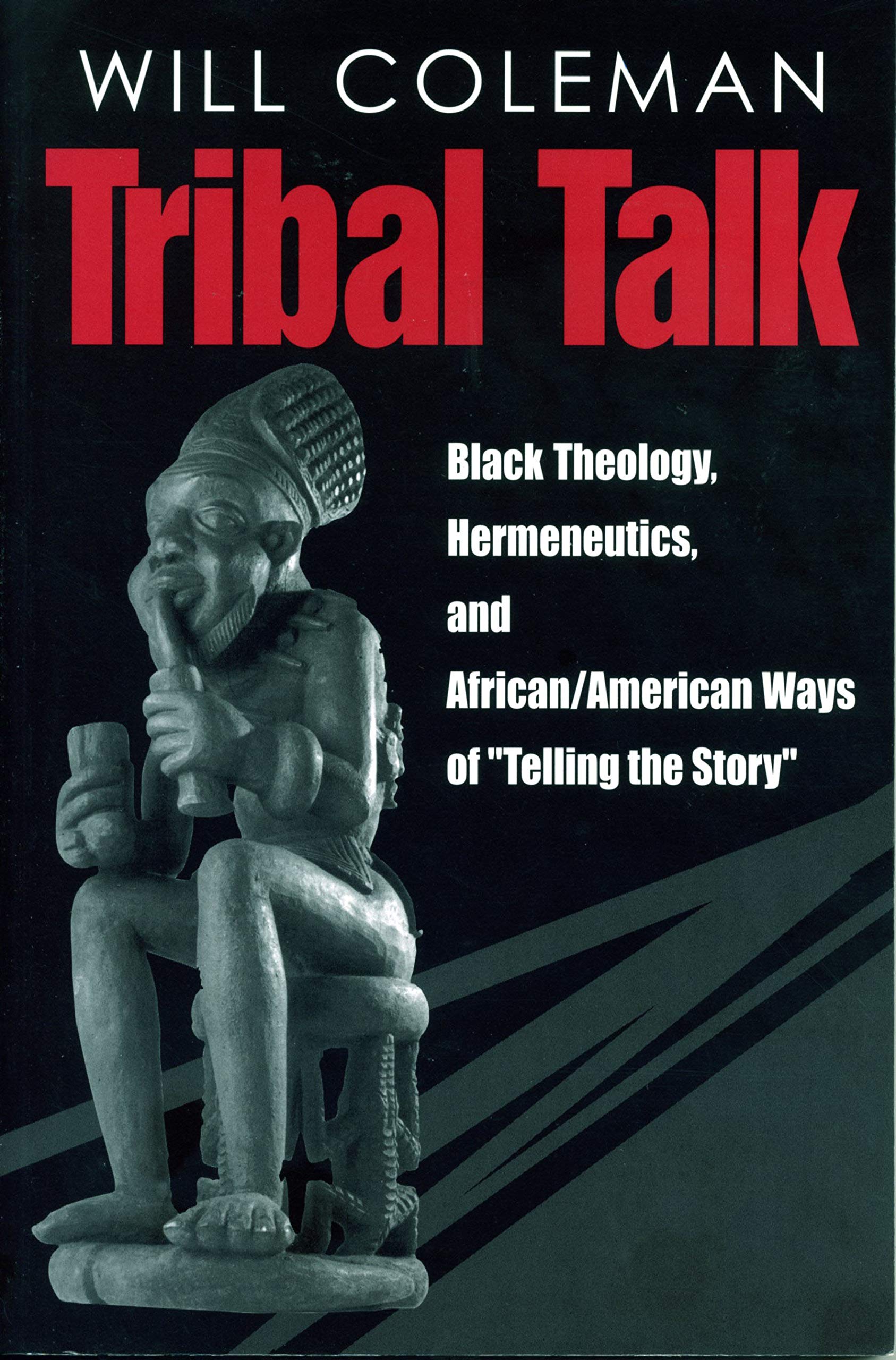 Tribal Talk: Black Theology, Hermeneutics, and African/American Ways of "Telling the Story" Books
