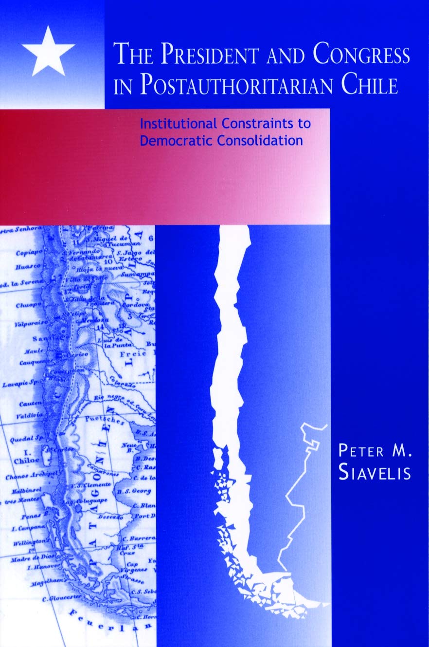 President and Congress in Postauthoritarian Chile: Institutional Constraints to Democratic Consolidation Social Sciences