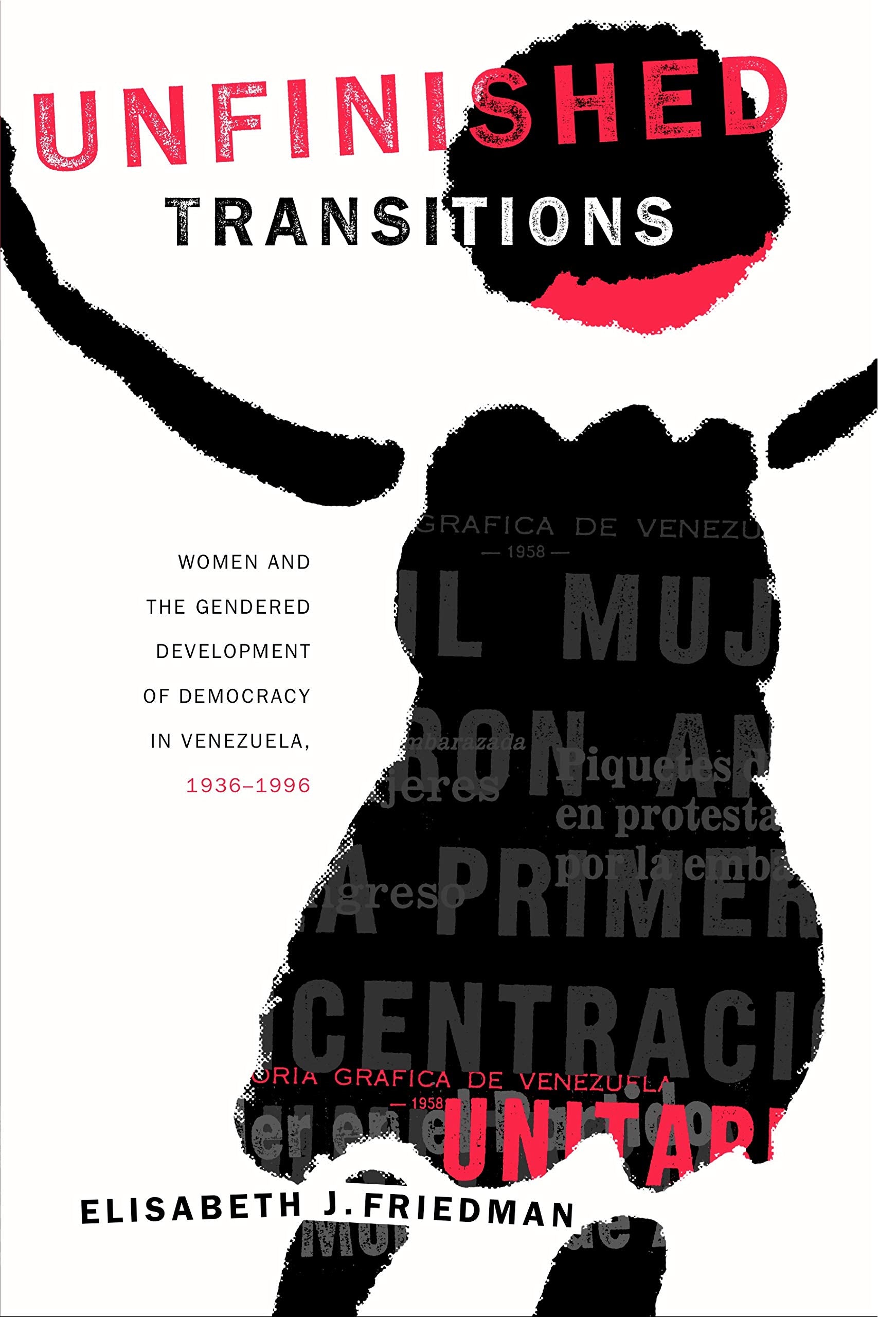 Unfinished Transitions: Women and the Gendered Development of Democracy in Venezuela, 1936-1996 Books