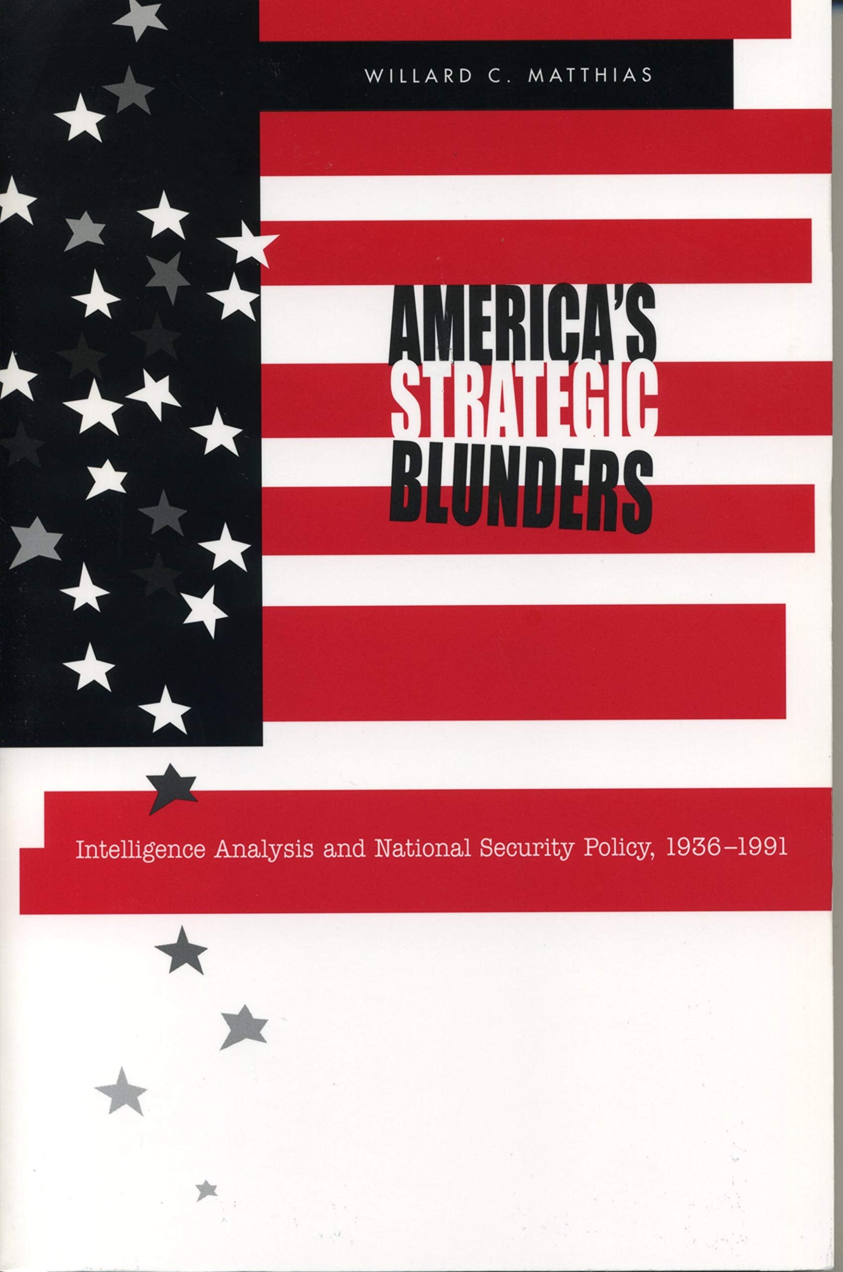 America's Strategic Blunders: Intelligence Analysis and National Security Policy, 1936-1991 Social Sciences