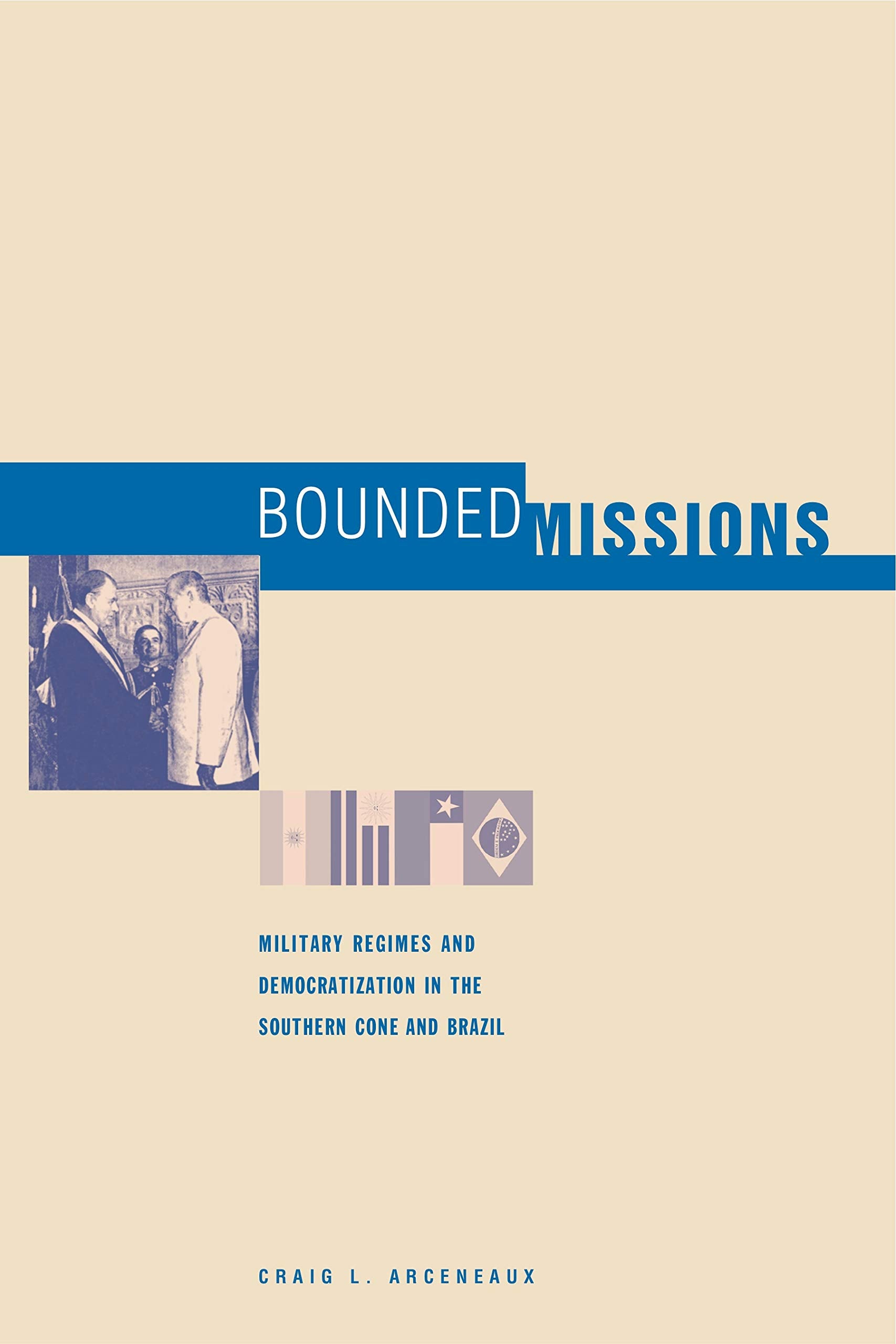 Bounded Missions: Military Regimes and Democratization in the Southern Cone and Brazil Social Sciences