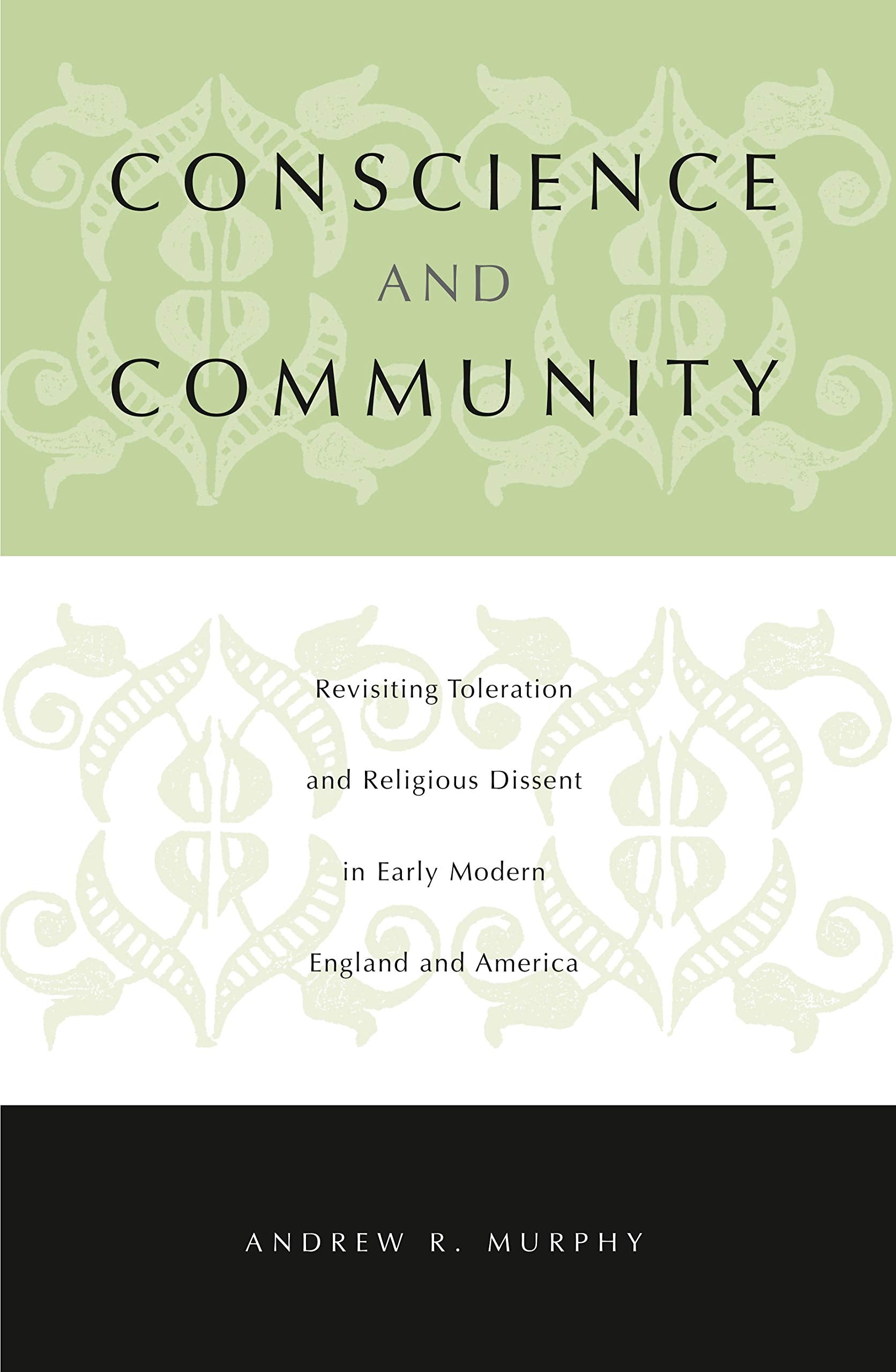 Conscience and Community: Revisiting Toleration and Religious Dissent in Early Modern England and America Philosophy