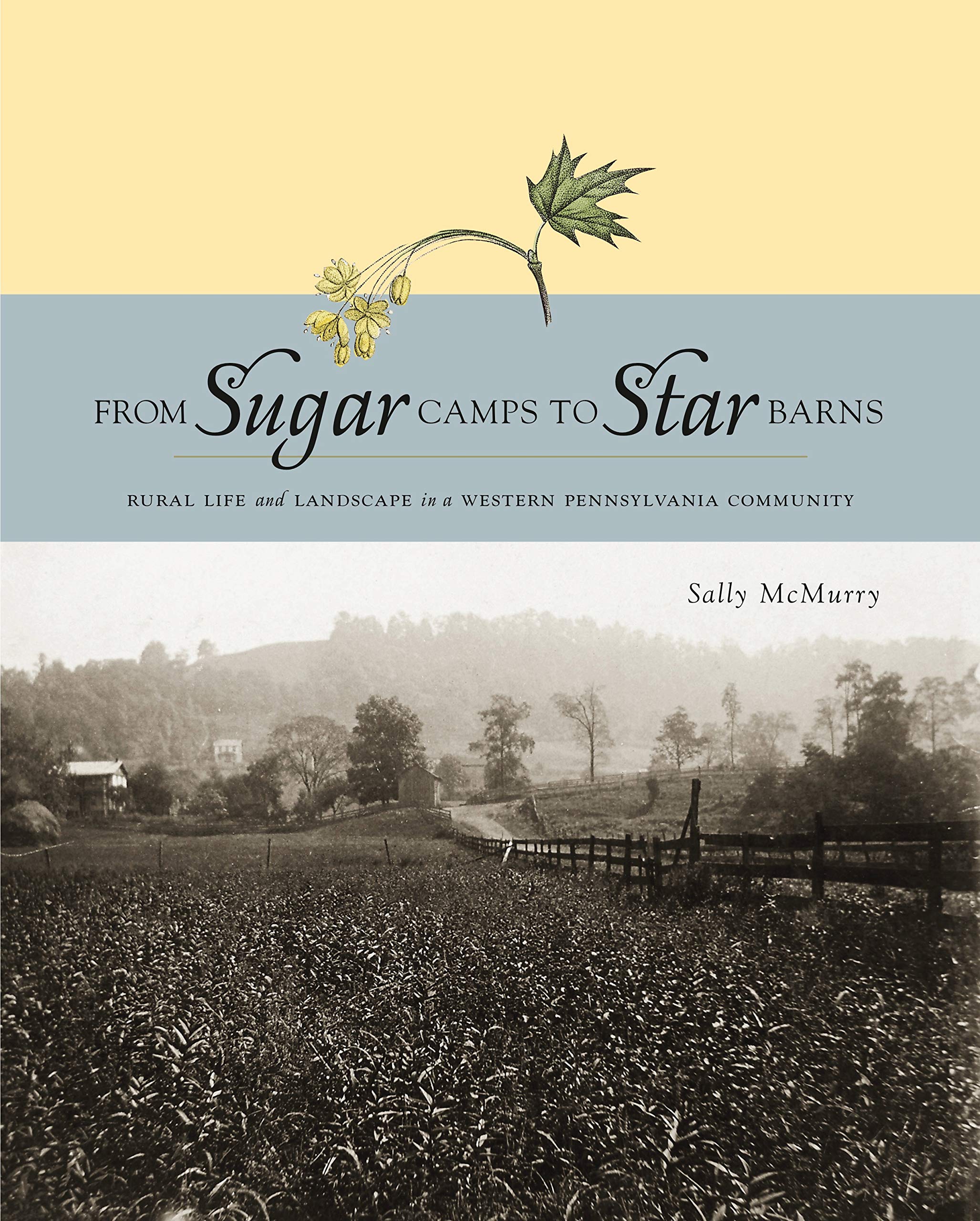 From Sugar Camp to Star Barn - CL.: Rural Life and Landscape in a Western Pennsylvania Community Social Sciences