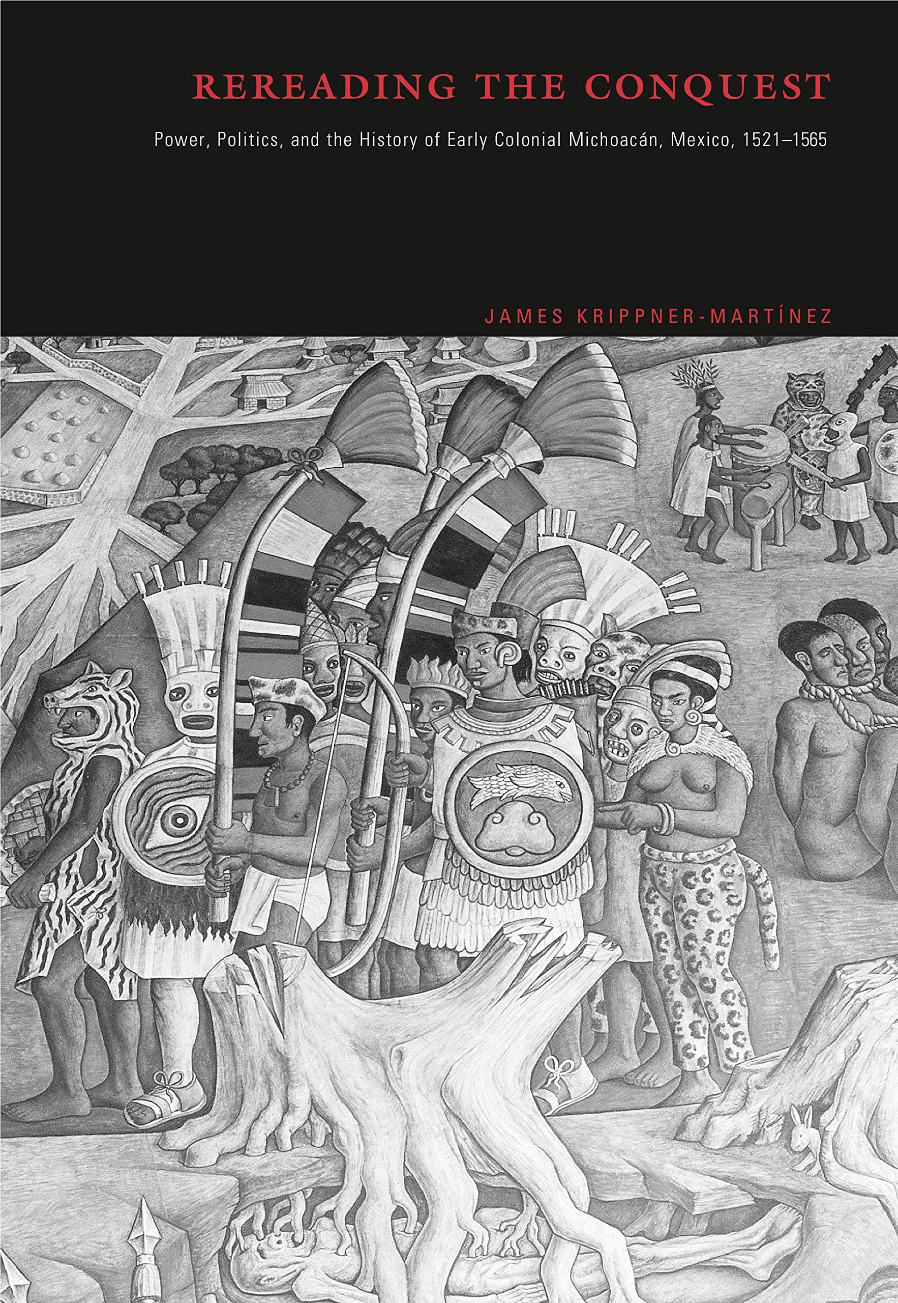 Rereading the Conquest: Power, Politics, and the History of Early Colonial Michoacan, Mexico, 1521-1565 Contemporary literature Books