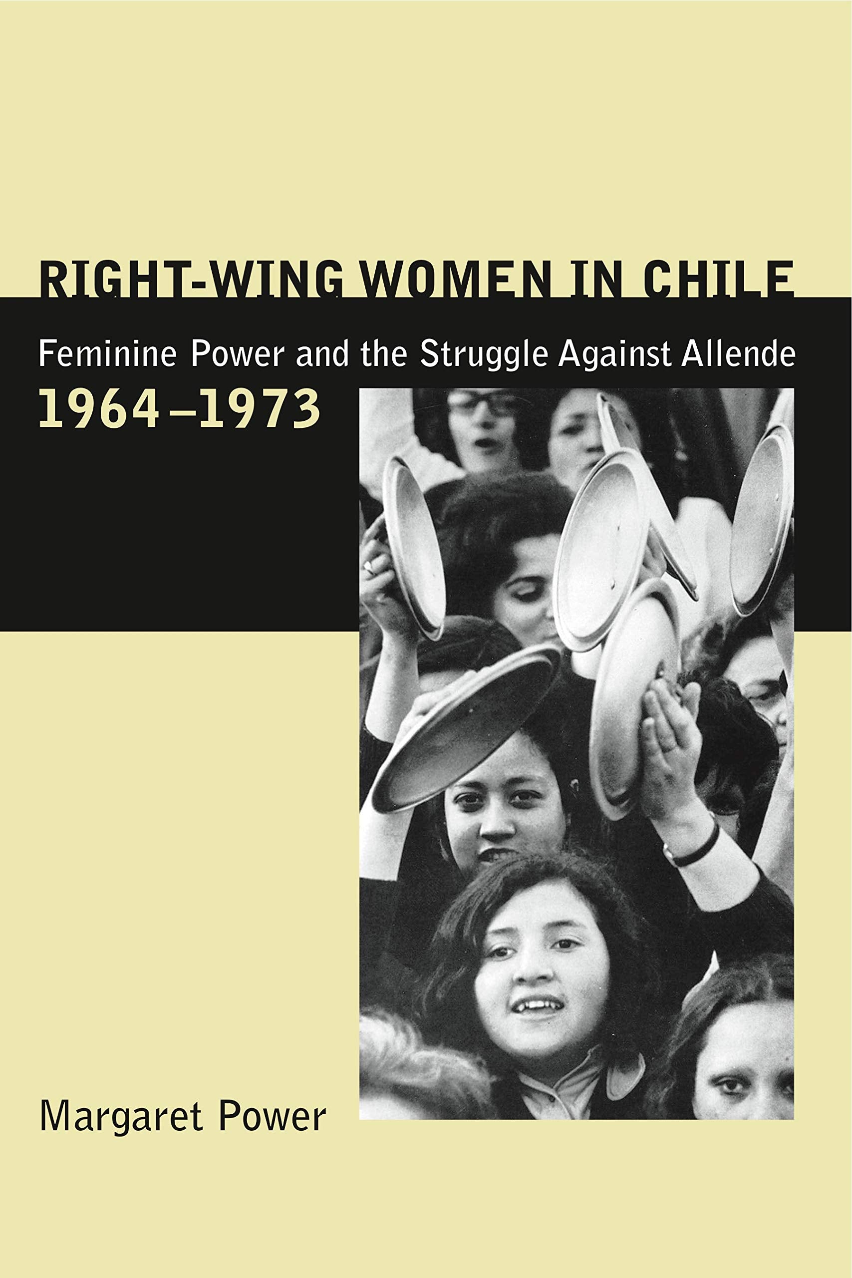 Right-Wing Women in Chile: Feminine Power and the Struggle Against Allende, 1964-1973 Books