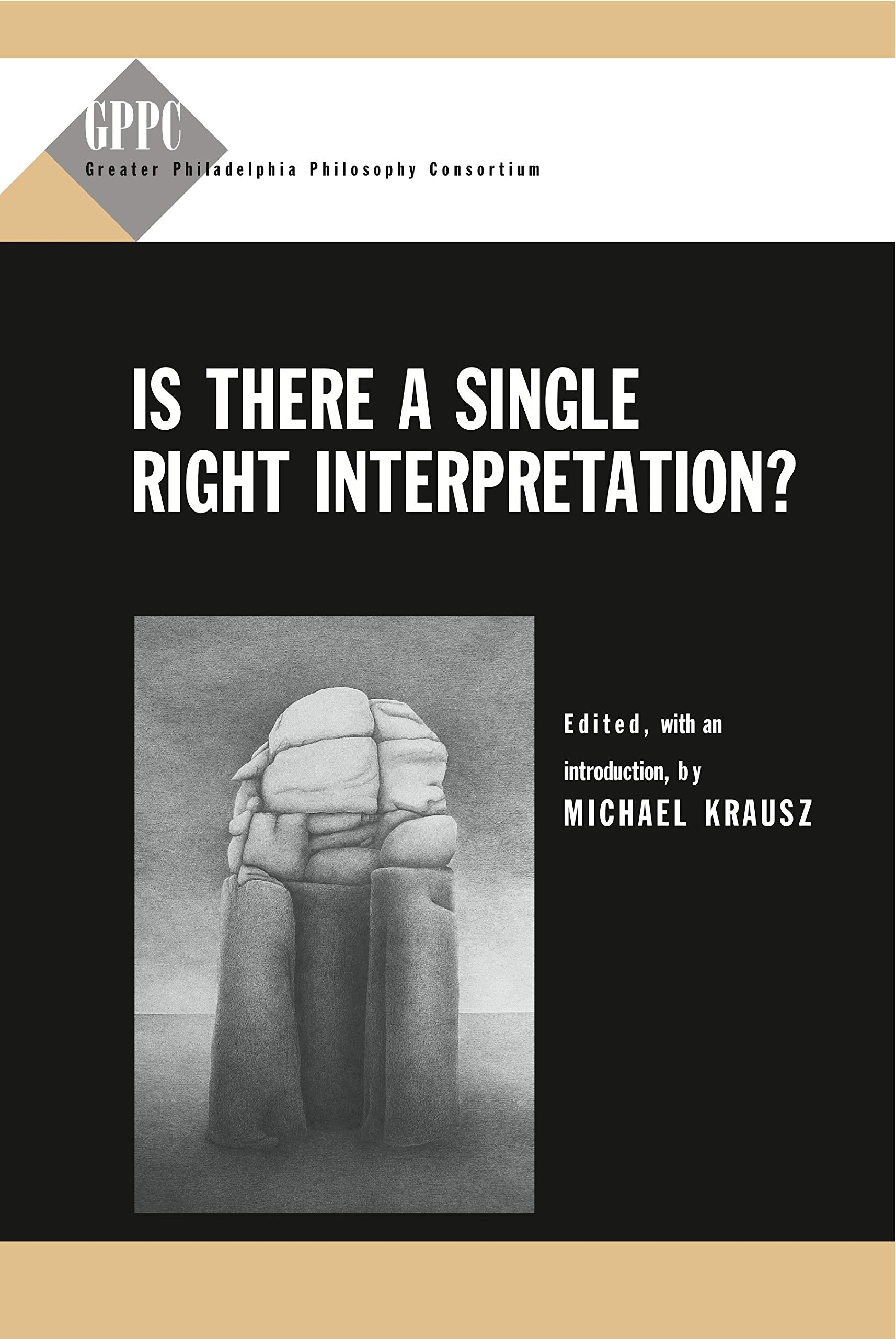 Is There a Single Right Interpretation? (Studies of the Greater Philadelphia Philosophy Consortium) Philosophy