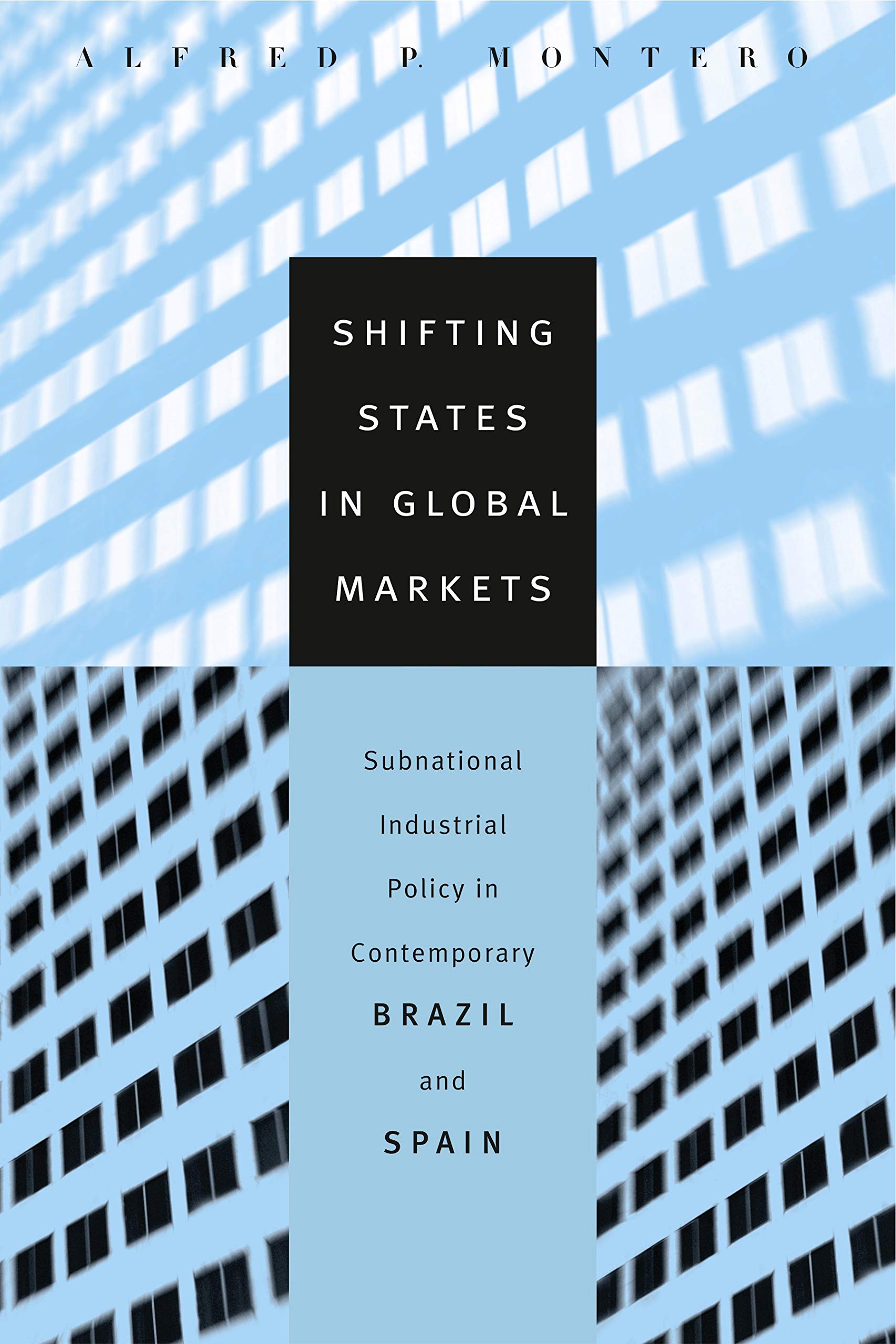 Shifting States in Global Markets: Subnational Industrial Policy in Contemporary Brazil and Spain Business, Finance & Career