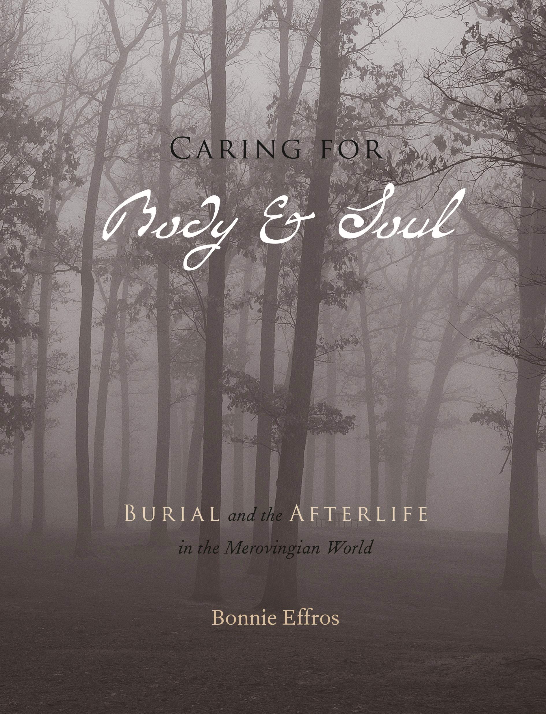 Caring for Body and Soul: Burial and the Afterlife in the Merovingian World Death & Mourning