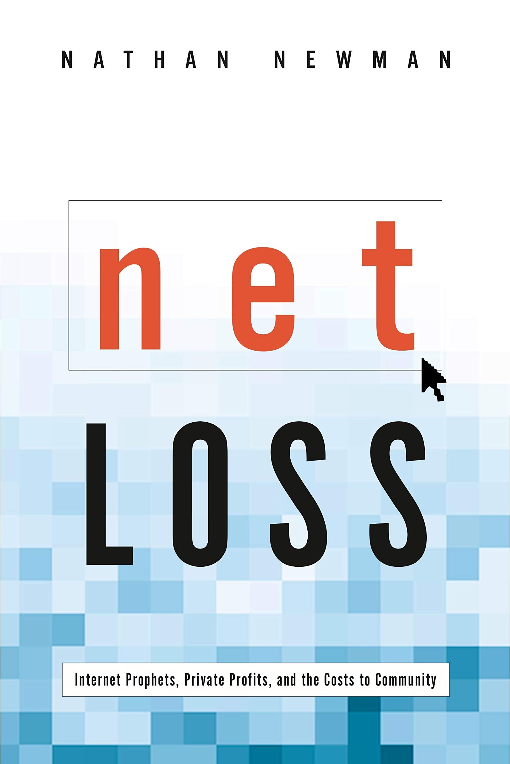 Net Loss: Internet Prophets, Private Profits, and the Costs to Community Business, Finance & Career