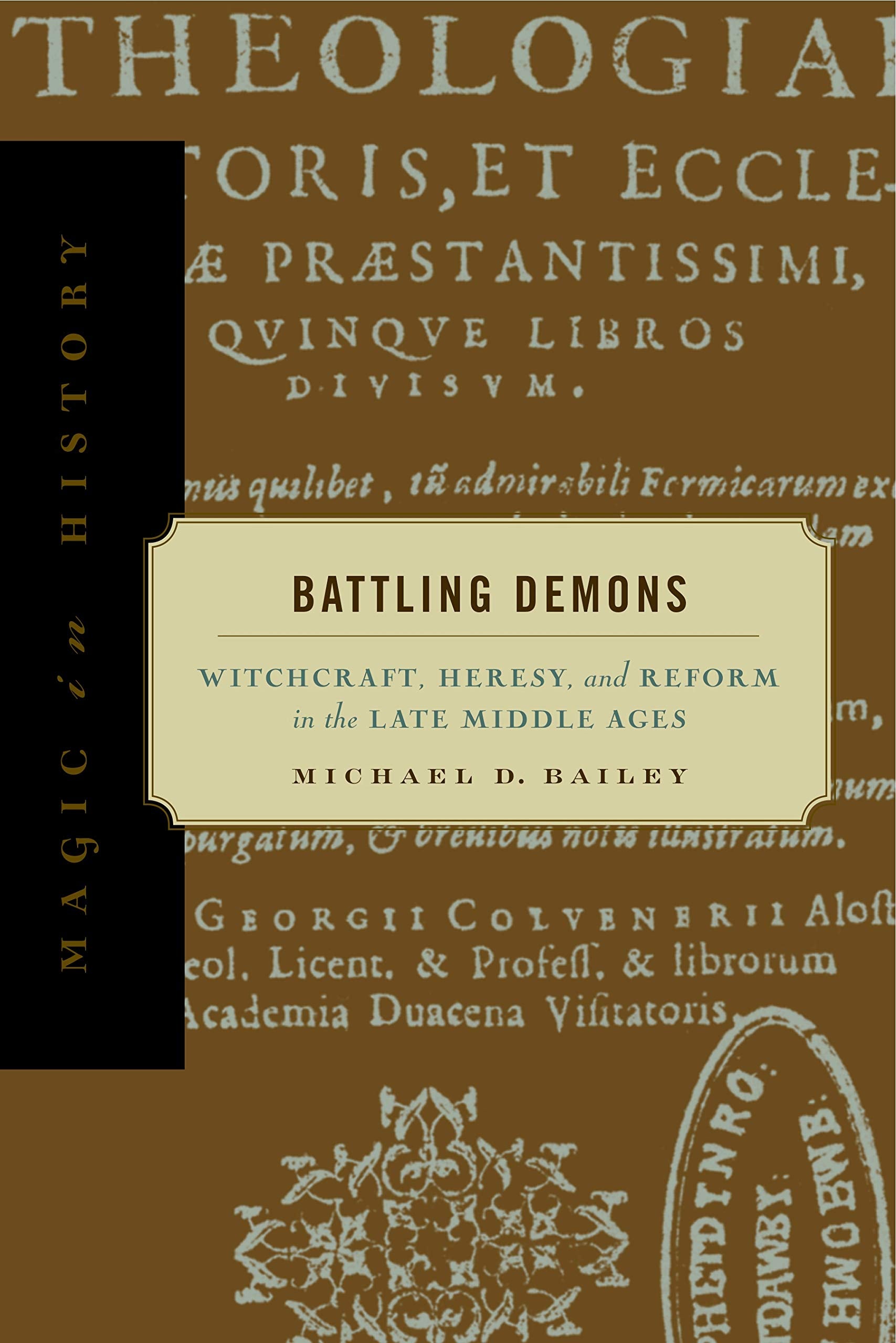 Battling Demons: Witchcraft, Heresy, and Reform in the Late Middle Ages (Magic in History) Politics & History