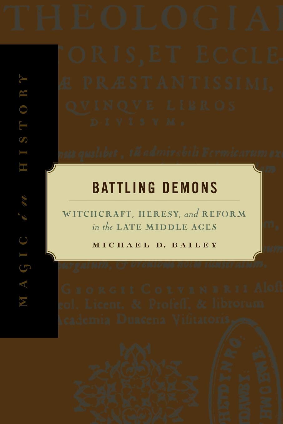 Battling Demons: Witchcraft, Heresy, and Reform in the Late Middle Ages (Magic in History) Philosophy