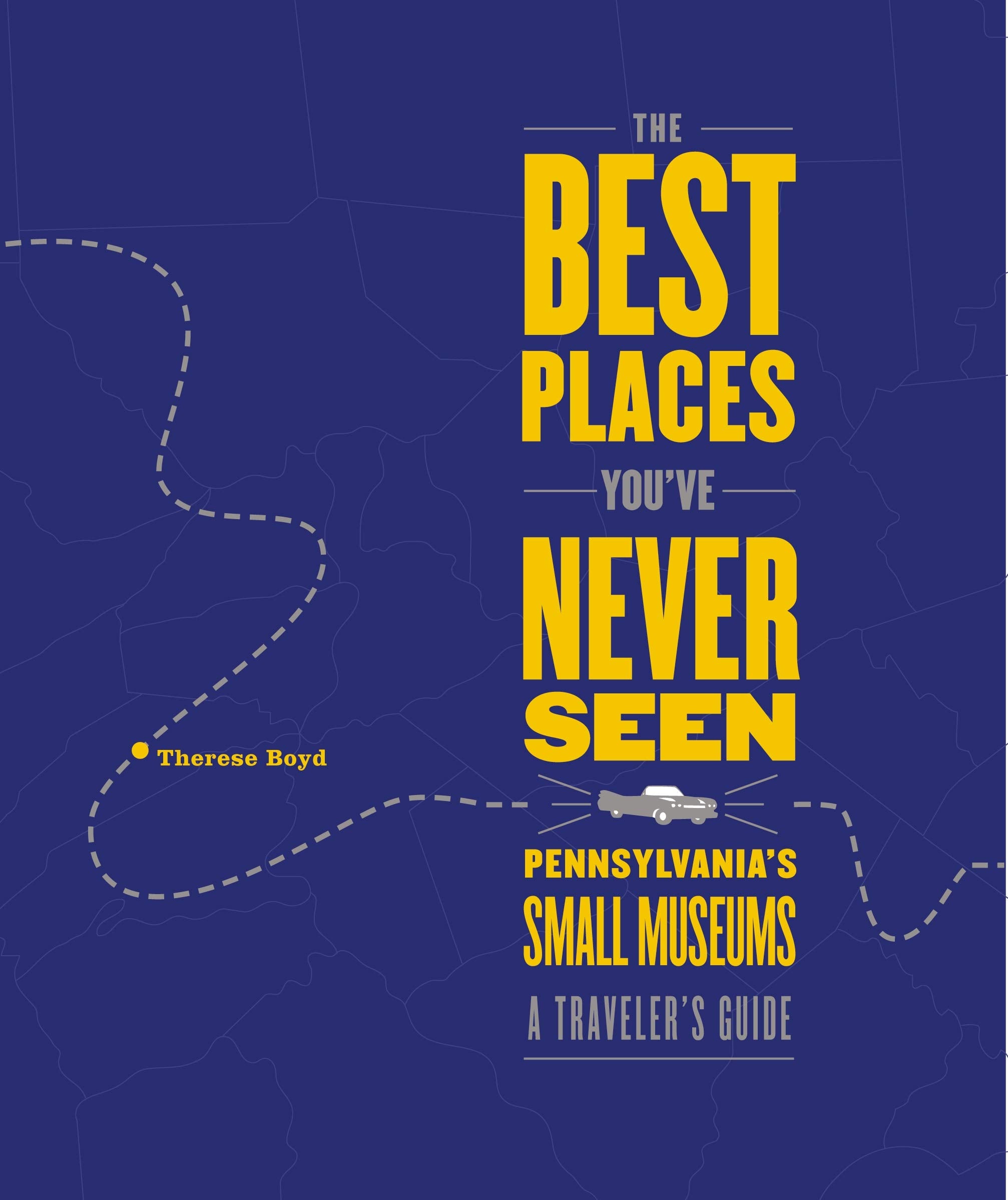 The Best Places You've Never Seen: Pennsylvania's Small Museums: A Traveler's Guide (Keystone Books) Leisure, Home & Garden