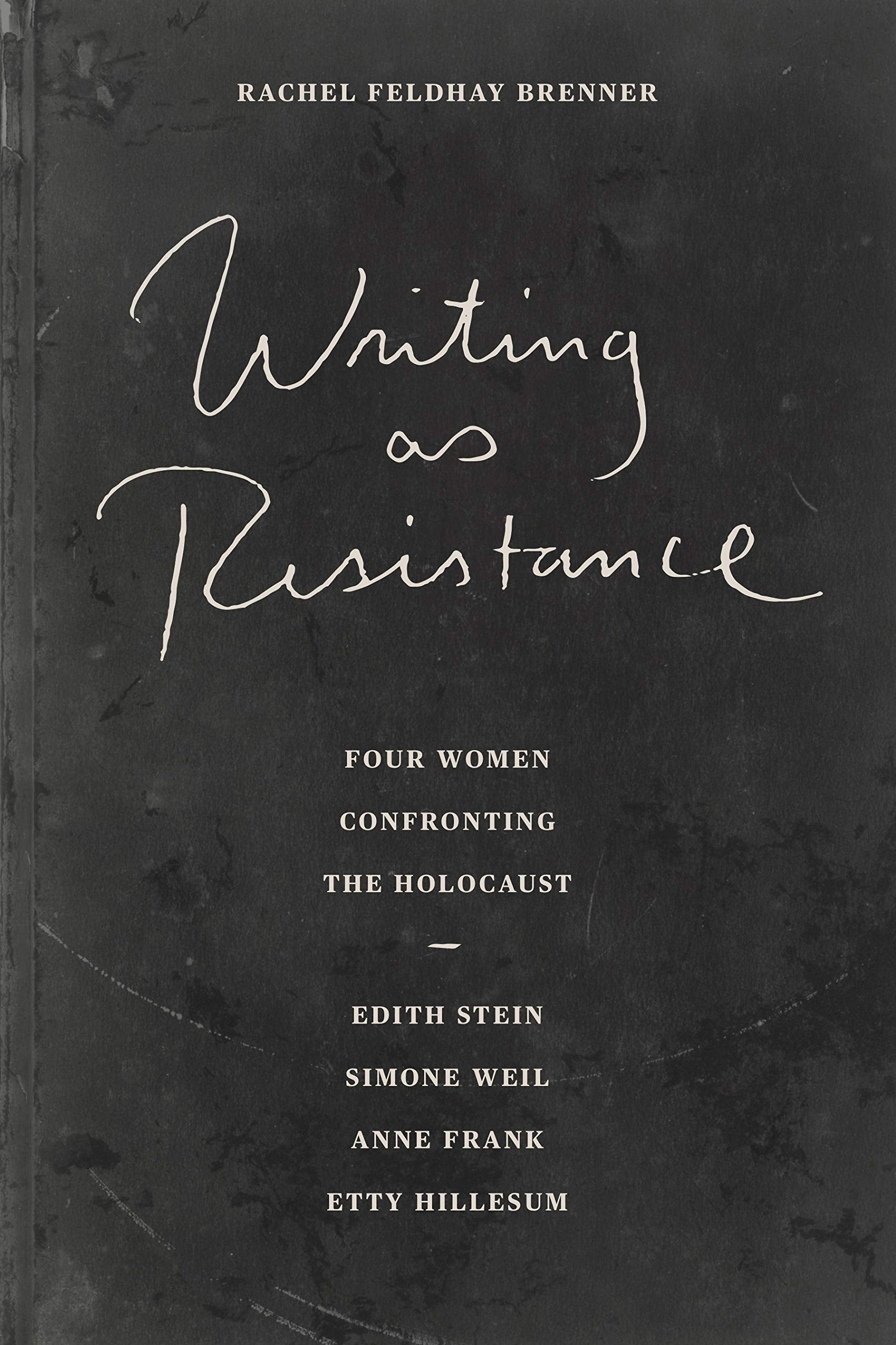 Writing As Resistance: Four Women Confronting the Holocaust: Edith Stein, Simone Weil, Anne Frank, and Etty Hillesum Contemporary literature