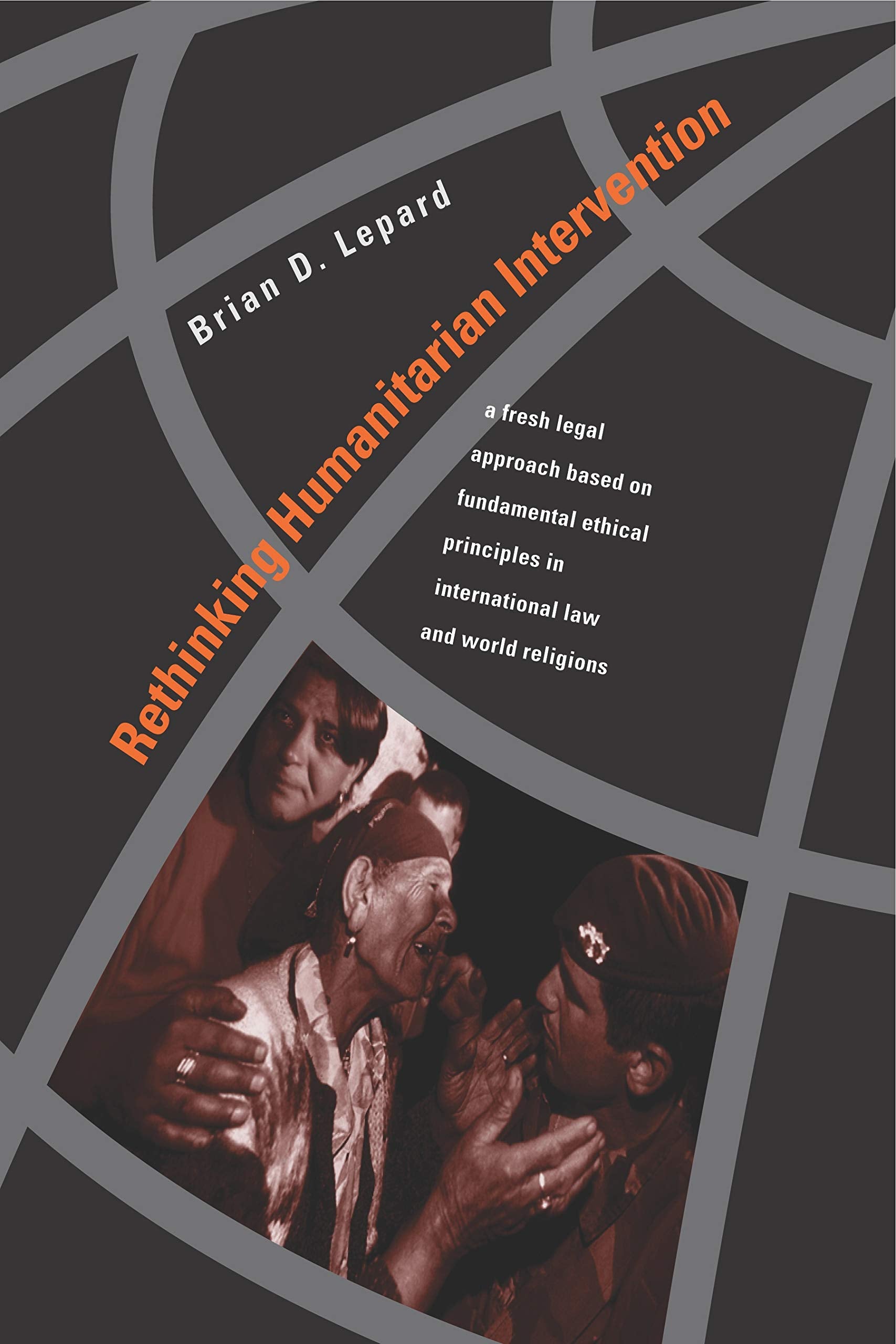 Rethinking Humanitarian Intervention: A Fresh Legal Approach Based on Fundamental Ethical Principles in International Law and World Religions Law