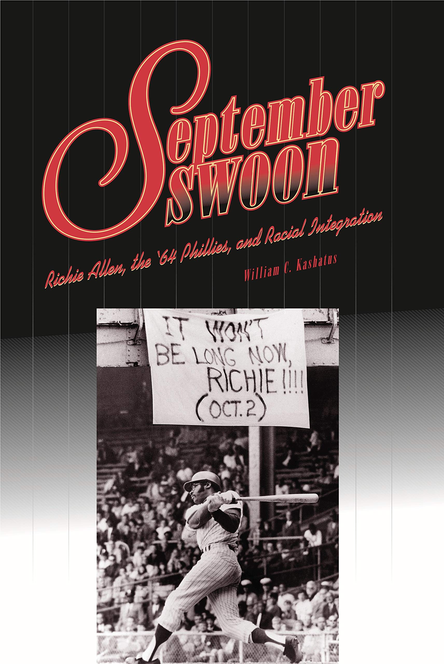 September Swoon: Richie Allen, the '64 Phillies, and Racial Integration. Foreword by Gerald Early (Keystone Books) Social Sciences
