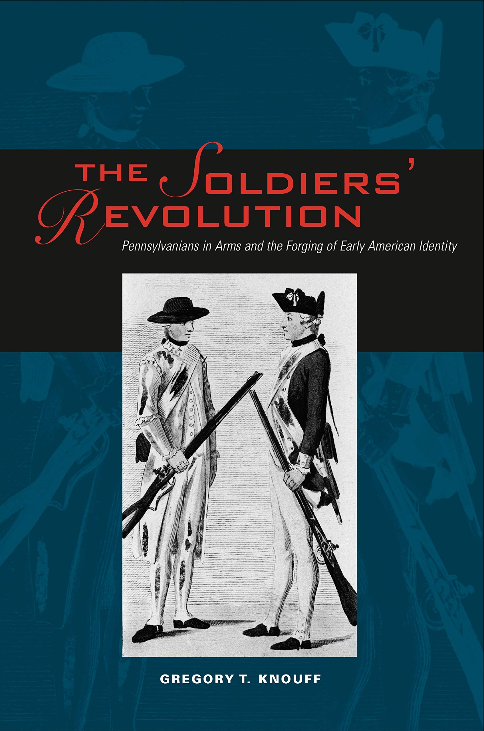 The Soldiers' Revolution: Pennsylvanians in Arms and the Forging of Early American Identity Social Sciences