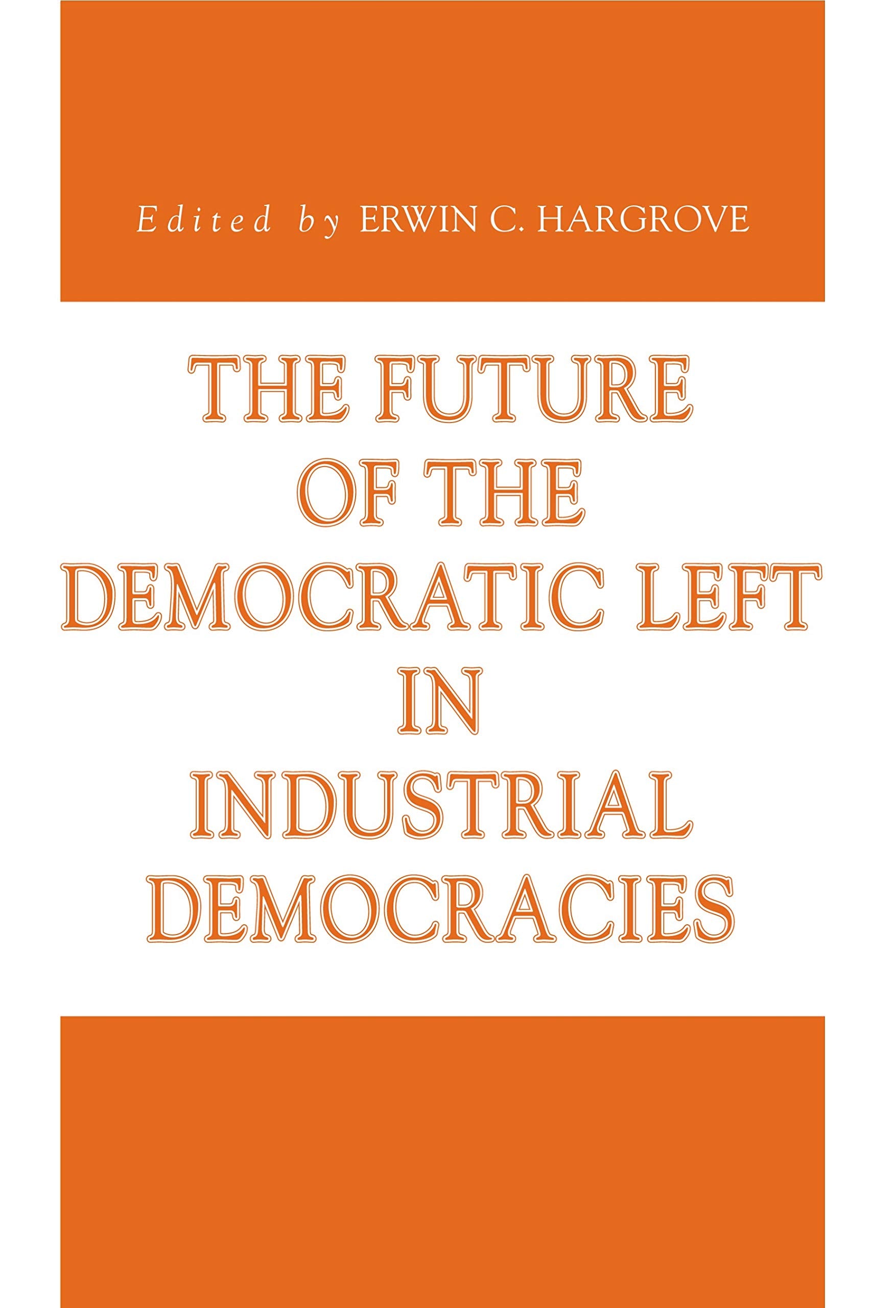 The Future of the Democratic Left in Industrial Democracies (Issues in Policy History, Band 11) Philosophy