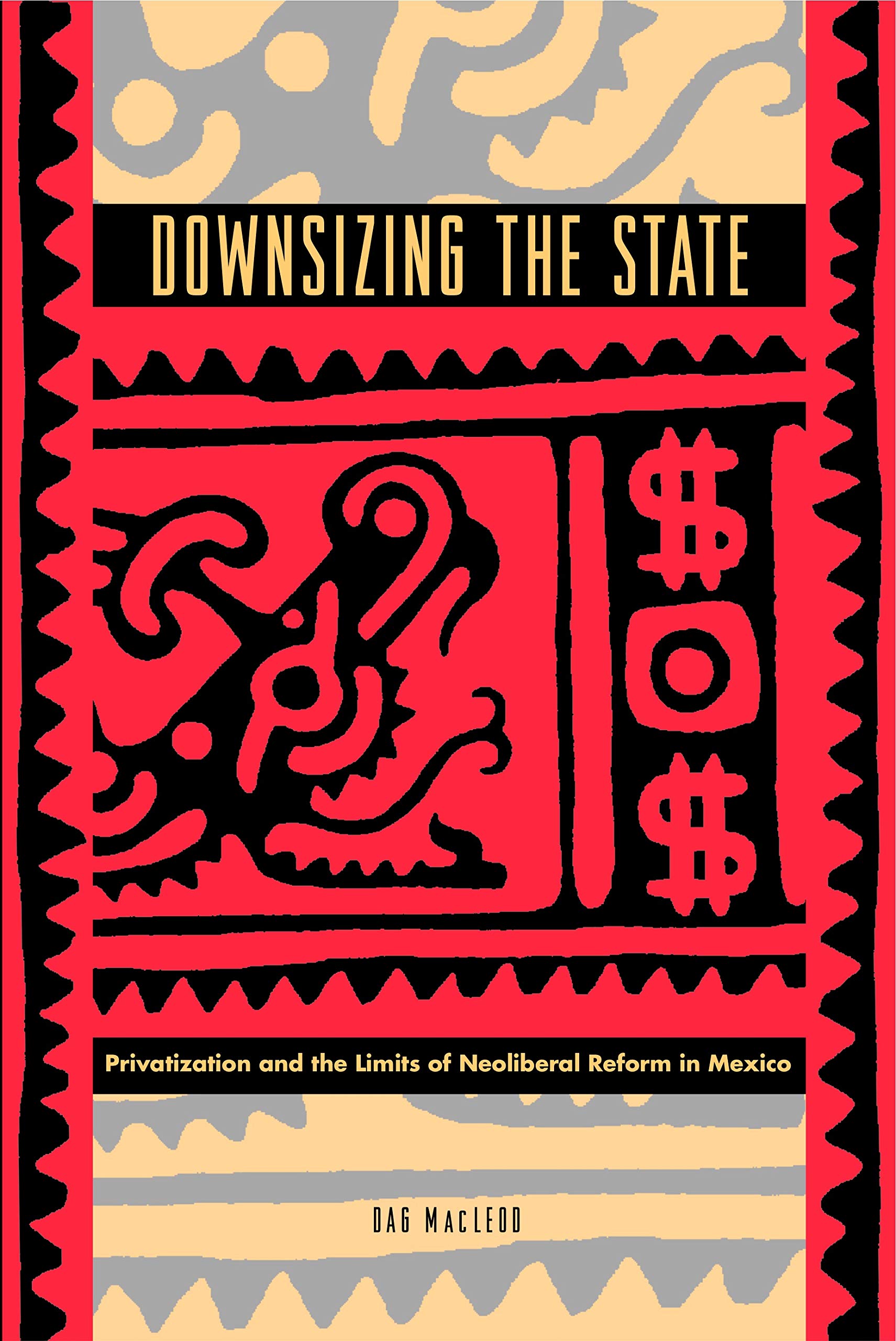 Downsizing the State: Privatization and the Limits of Neoliberal Reform in Mexico Business, Finance & Career