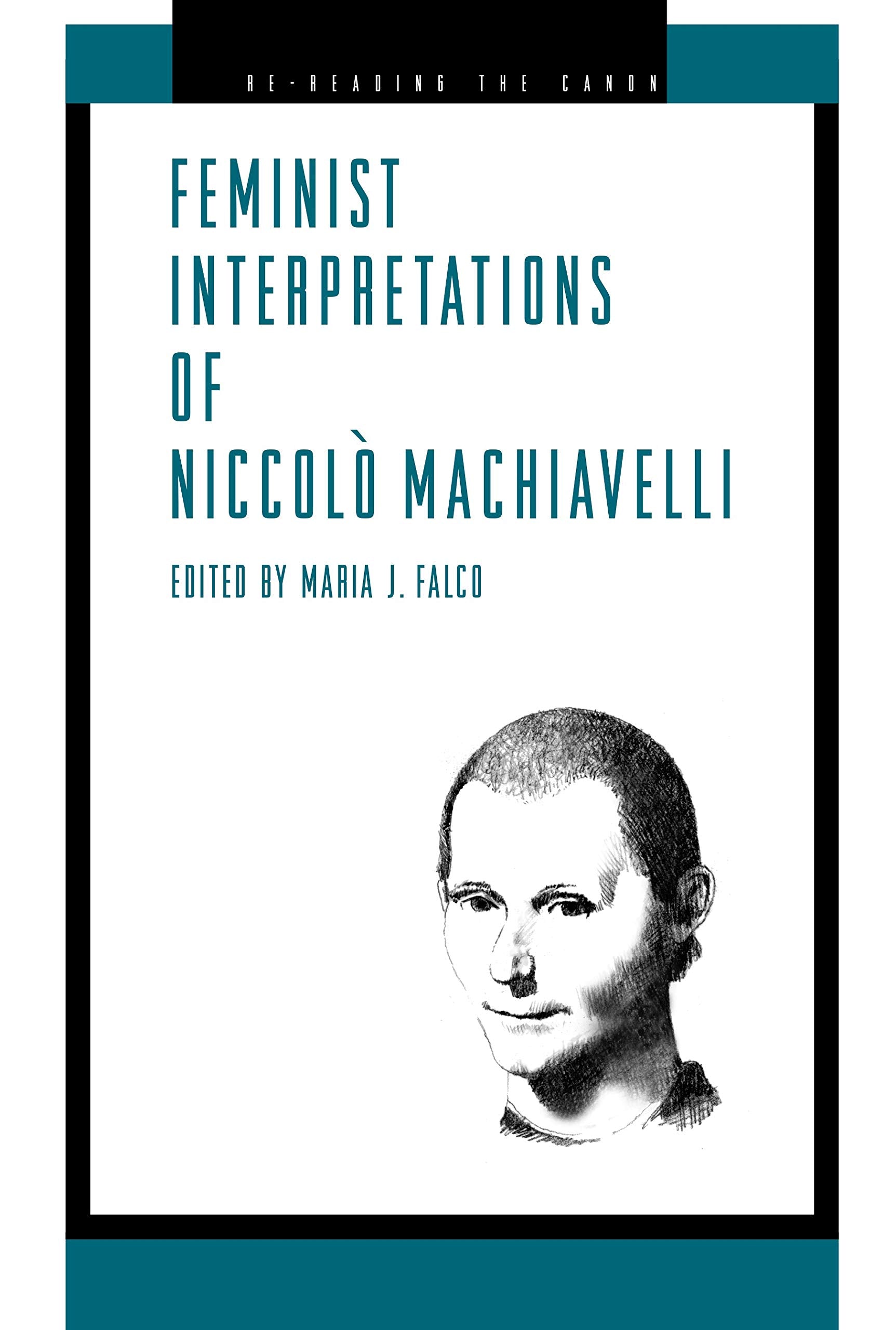 Feminist Interpretations of Niccolo Machiavelli (Re-Reading the Canon) Philosophy