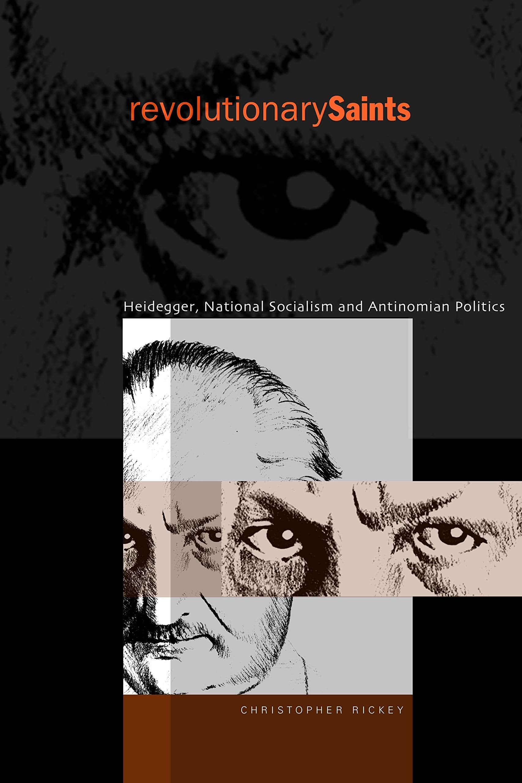 Revolutionary Saints: Heidegger, National Socialism, and Antinomian Politics Philosophy