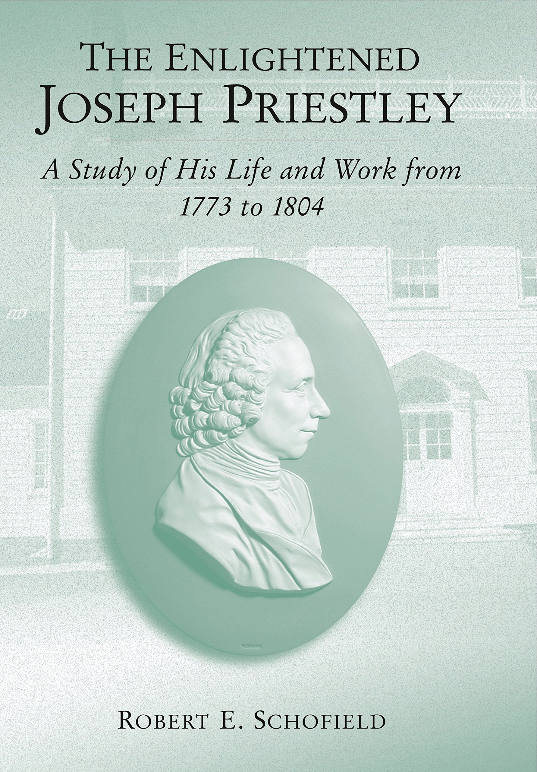 The Enlightened Joseph Priestley: A Study of His Life and Work from 1773 to 1804 Philosophy
