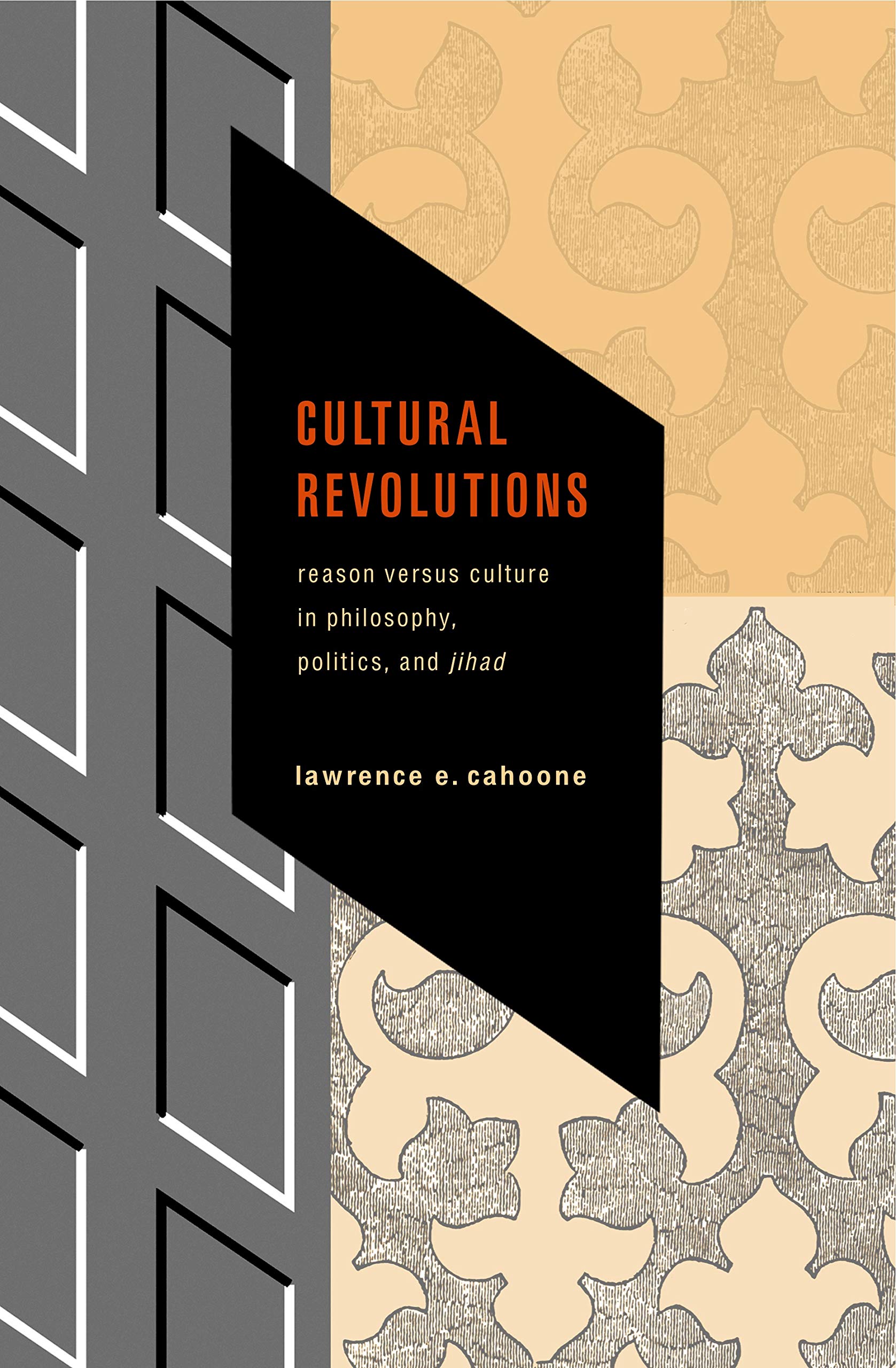 Cultural Revolutions: Reason Versus Culture in Philosophy, Politics, And Jihad Philosophy