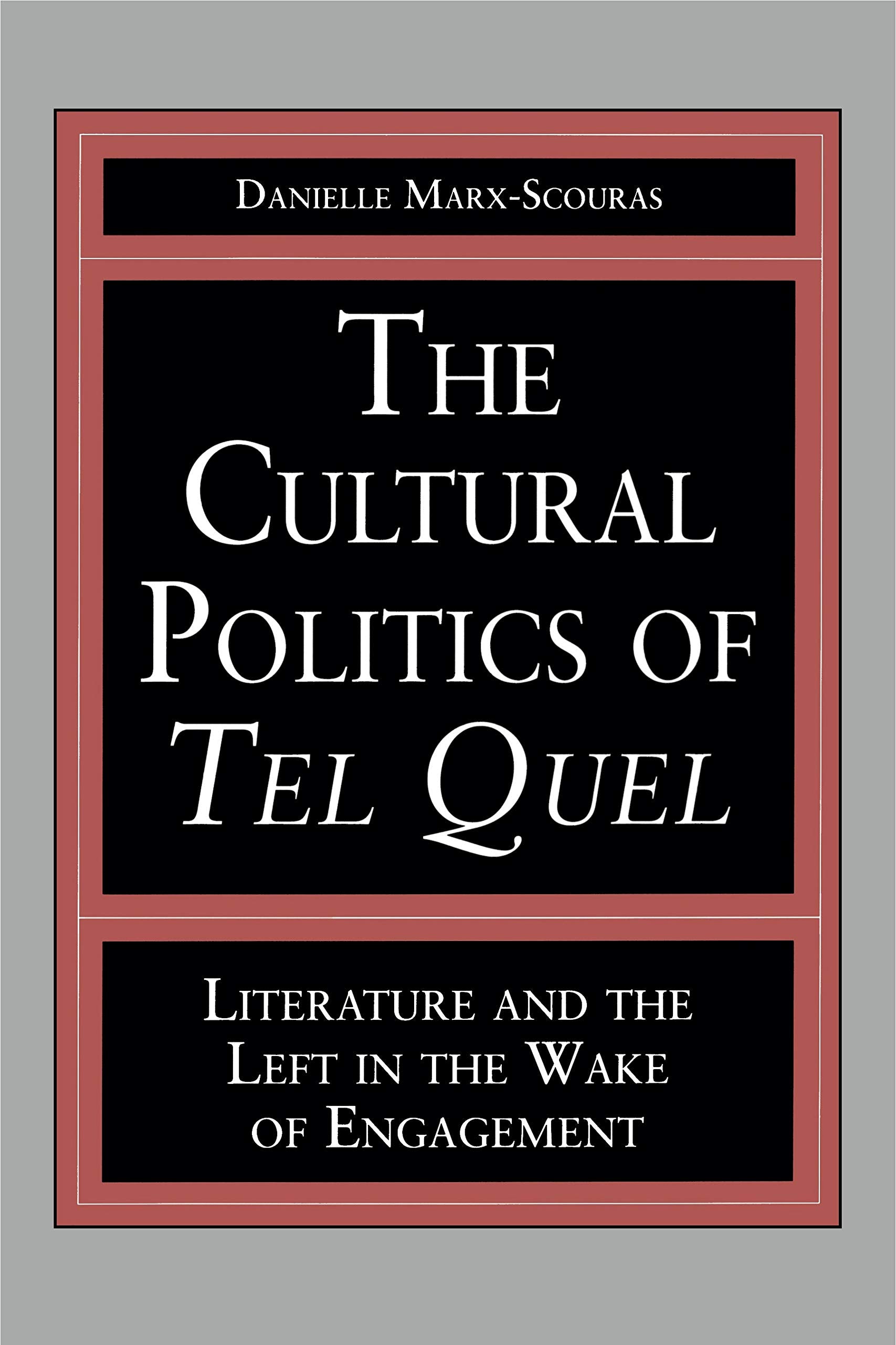 The Cultural Politics of Tel Quel: Literature and the Left in the Wake of Engagement (Studies in Romance Literatures) Philosophy